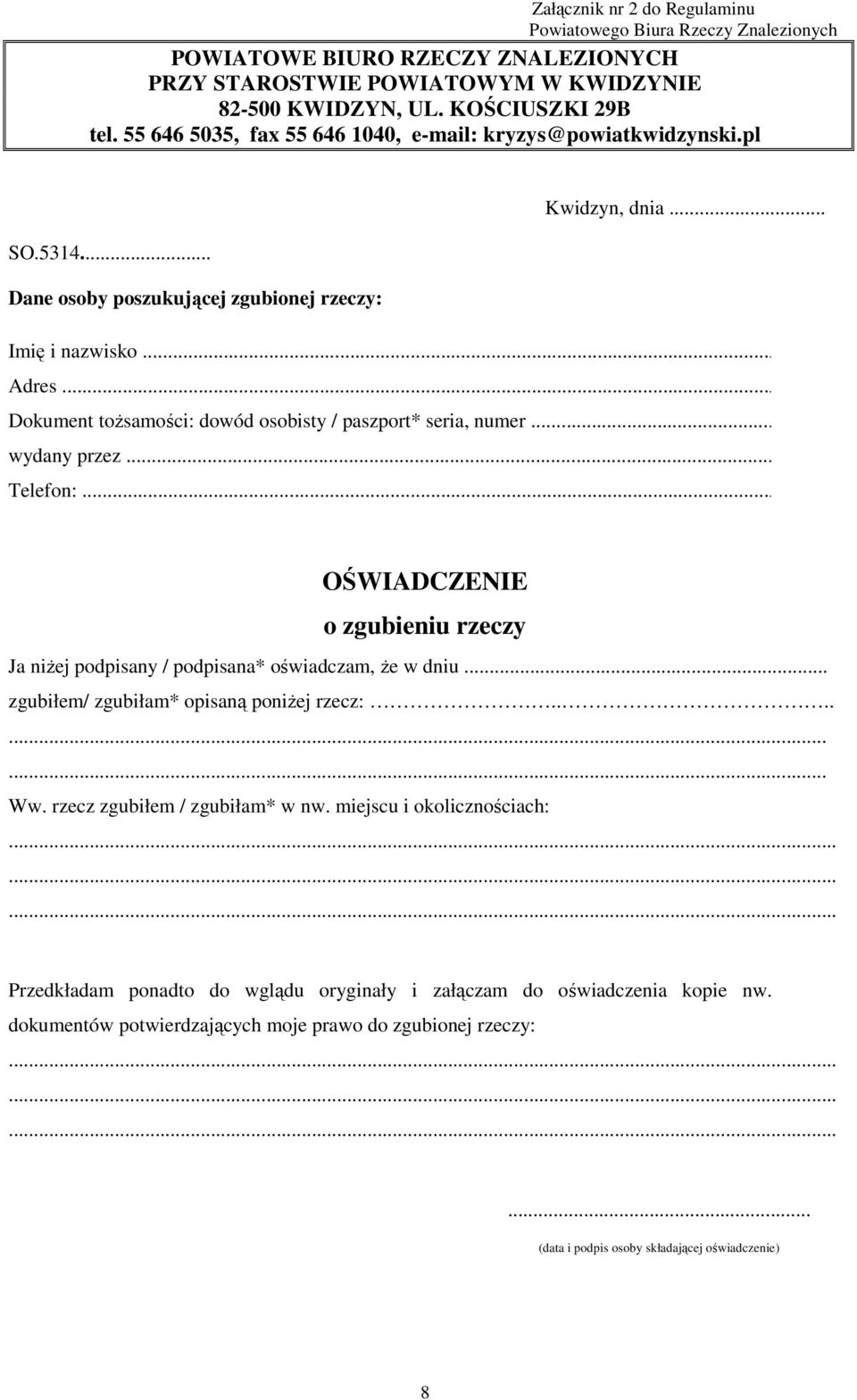 .. Dokument toŝsamości: dowód osobisty / paszport* seria, numer... wydany przez... Telefon:... OŚWIADCZENIE o zgubieniu rzeczy Ja niŝej podpisany / podpisana* oświadczam, Ŝe w dniu.