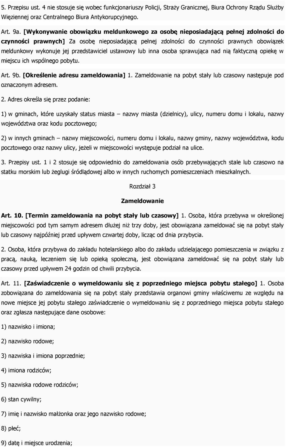 przedstawiciel ustawowy lub inna osoba sprawująca nad nią faktyczną opiekę w miejscu ich wspólnego pobytu. Art. 9b. [Określenie adresu zameldowania] 1.