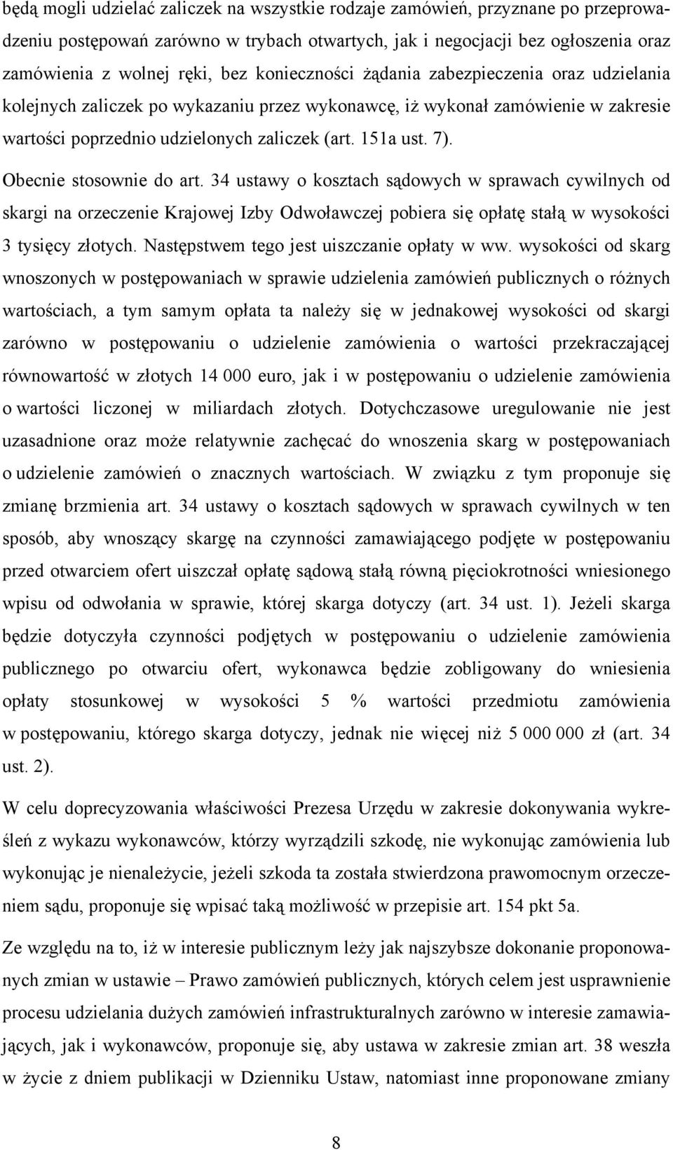 Obecnie stosownie do art. 34 ustawy o kosztach sądowych w sprawach cywilnych od skargi na orzeczenie Krajowej Izby Odwoławczej pobiera się opłatę stałą w wysokości 3 tysięcy złotych.