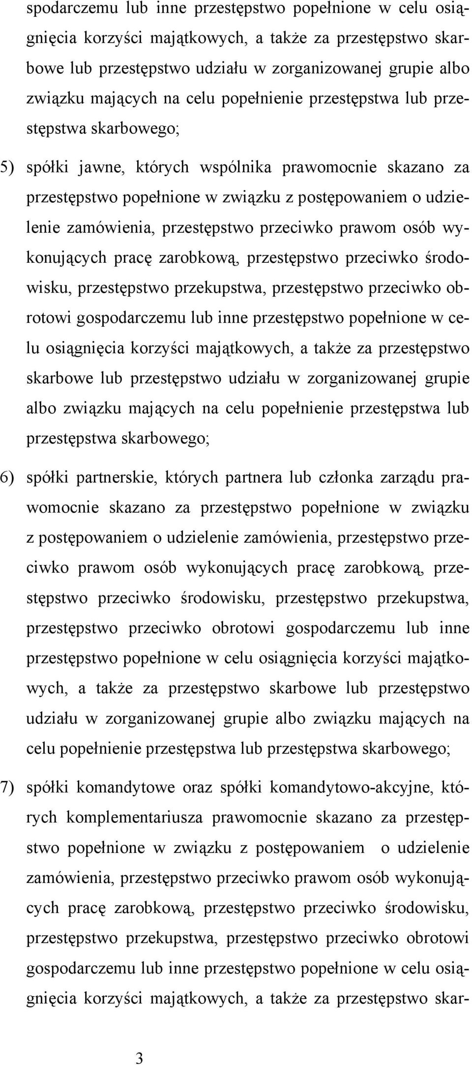 przeciwko prawom osób wykonujących pracę zarobkową, przestępstwo przeciwko środowisku, przestępstwo przekupstwa, przestępstwo przeciwko obrotowi go popełnienie przestępstwa lub przestępstwa