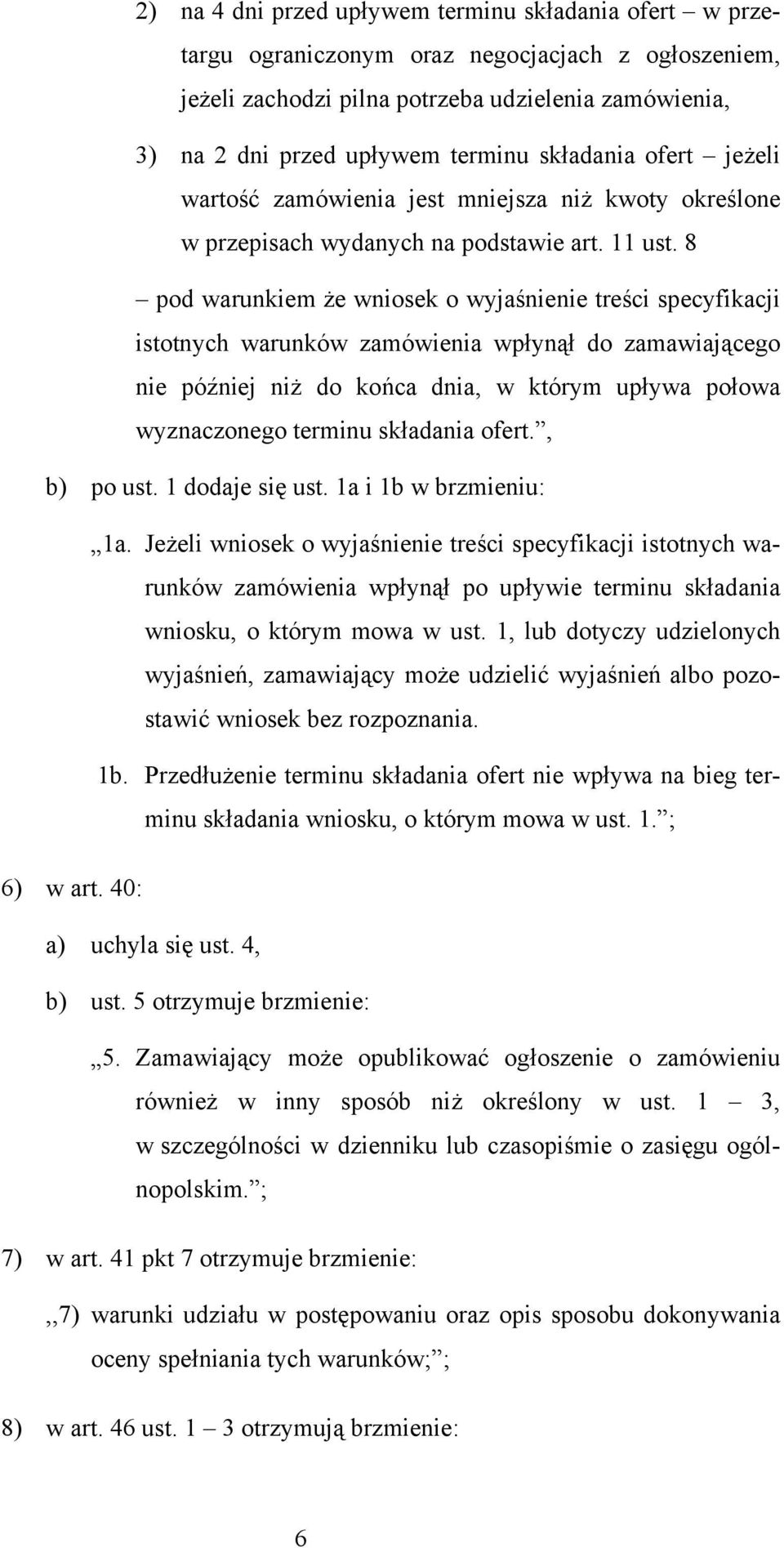8 pod warunkiem że wniosek o wyjaśnienie treści specyfikacji istotnych warunków zamówienia wpłynął do zamawiającego nie później niż do końca dnia, w którym upływa połowa wyznaczonego terminu