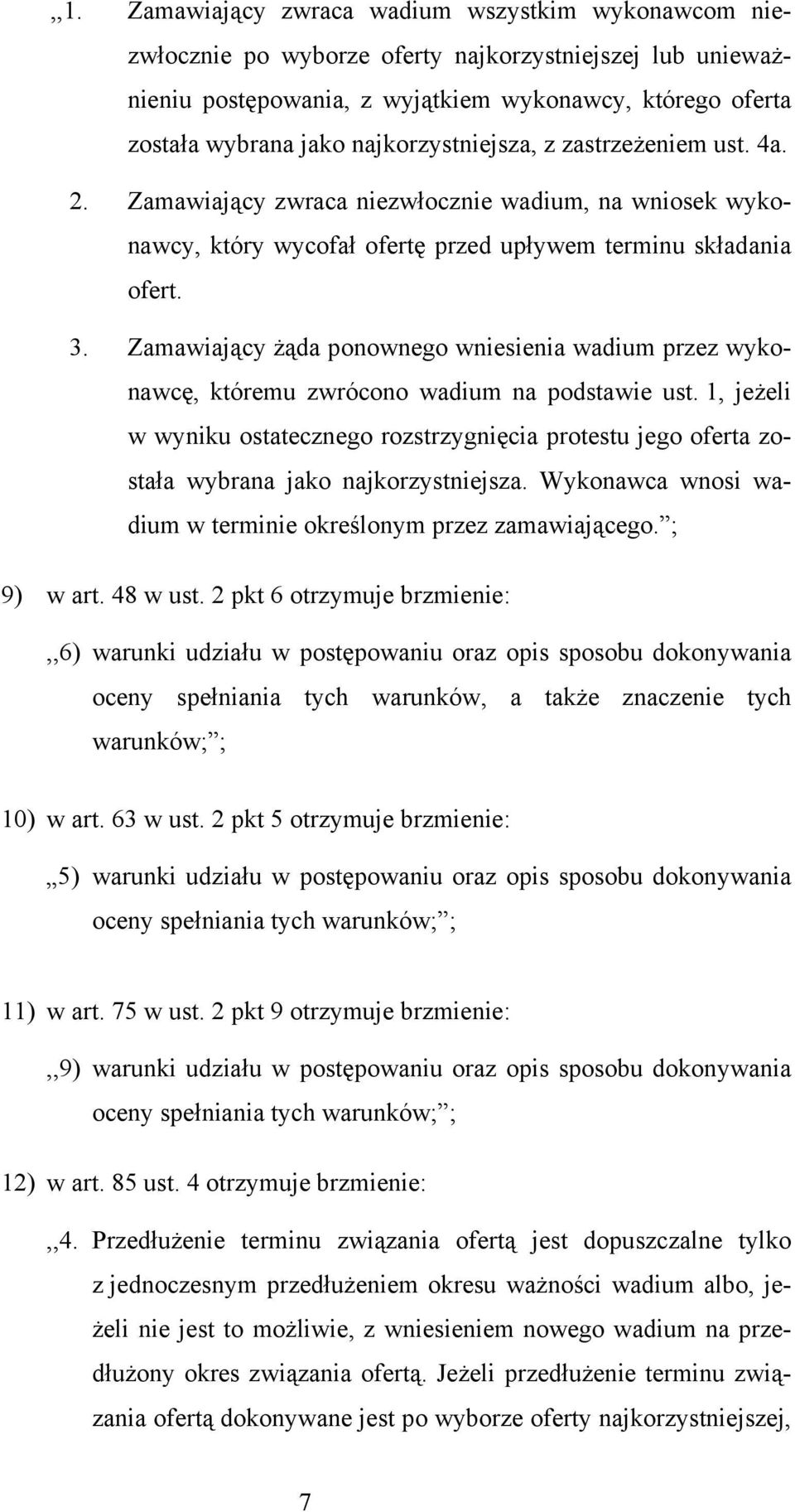 Zamawiający żąda ponownego wniesienia wadium przez wykonawcę, któremu zwrócono wadium na podstawie ust.
