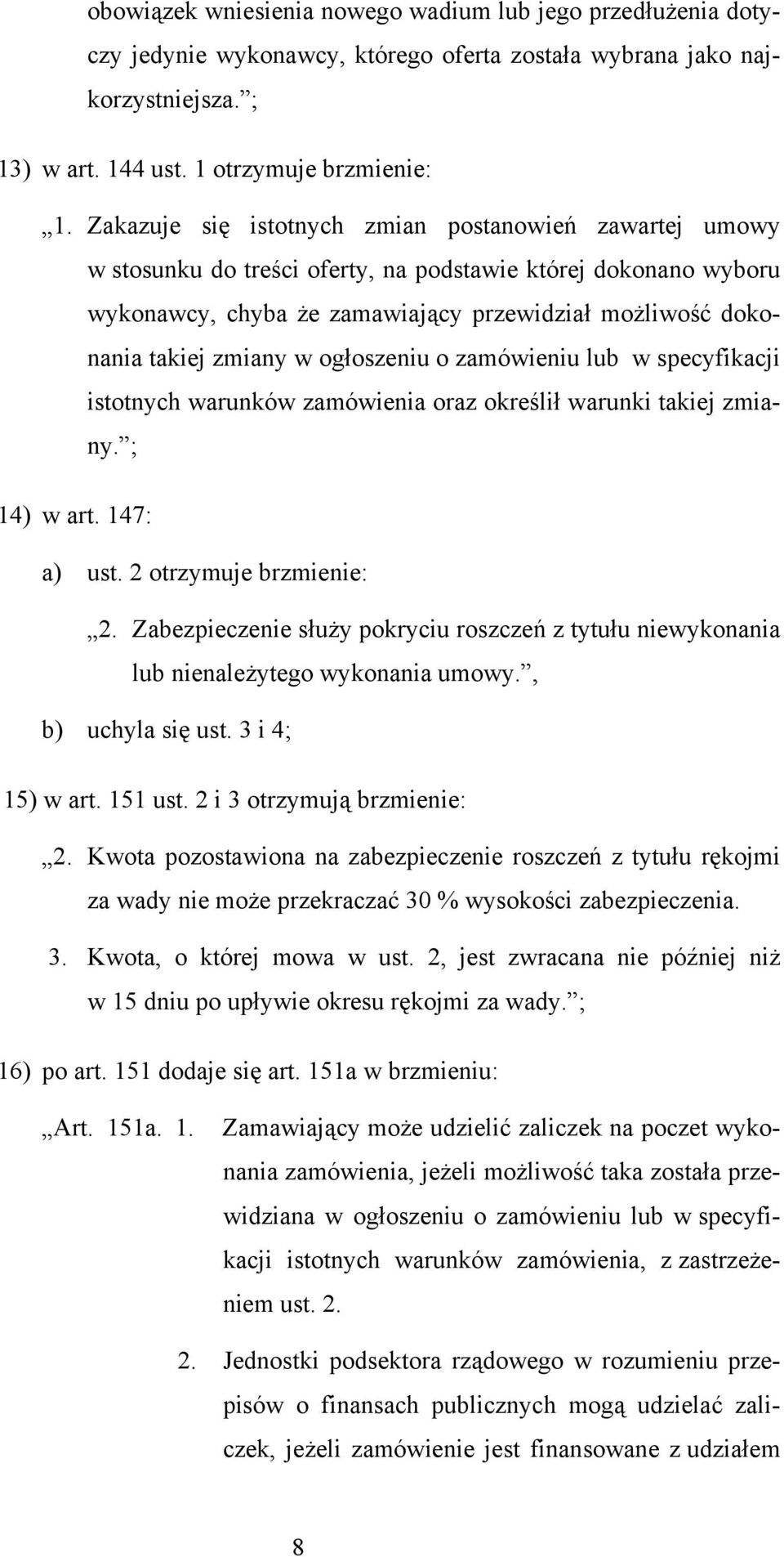 w ogłoszeniu o zamówieniu lub w specyfikacji istotnych warunków zamówienia oraz określił warunki takiej zmiany. ; 14) w art. 147: a) ust. 2 otrzymuje brzmienie: 2.
