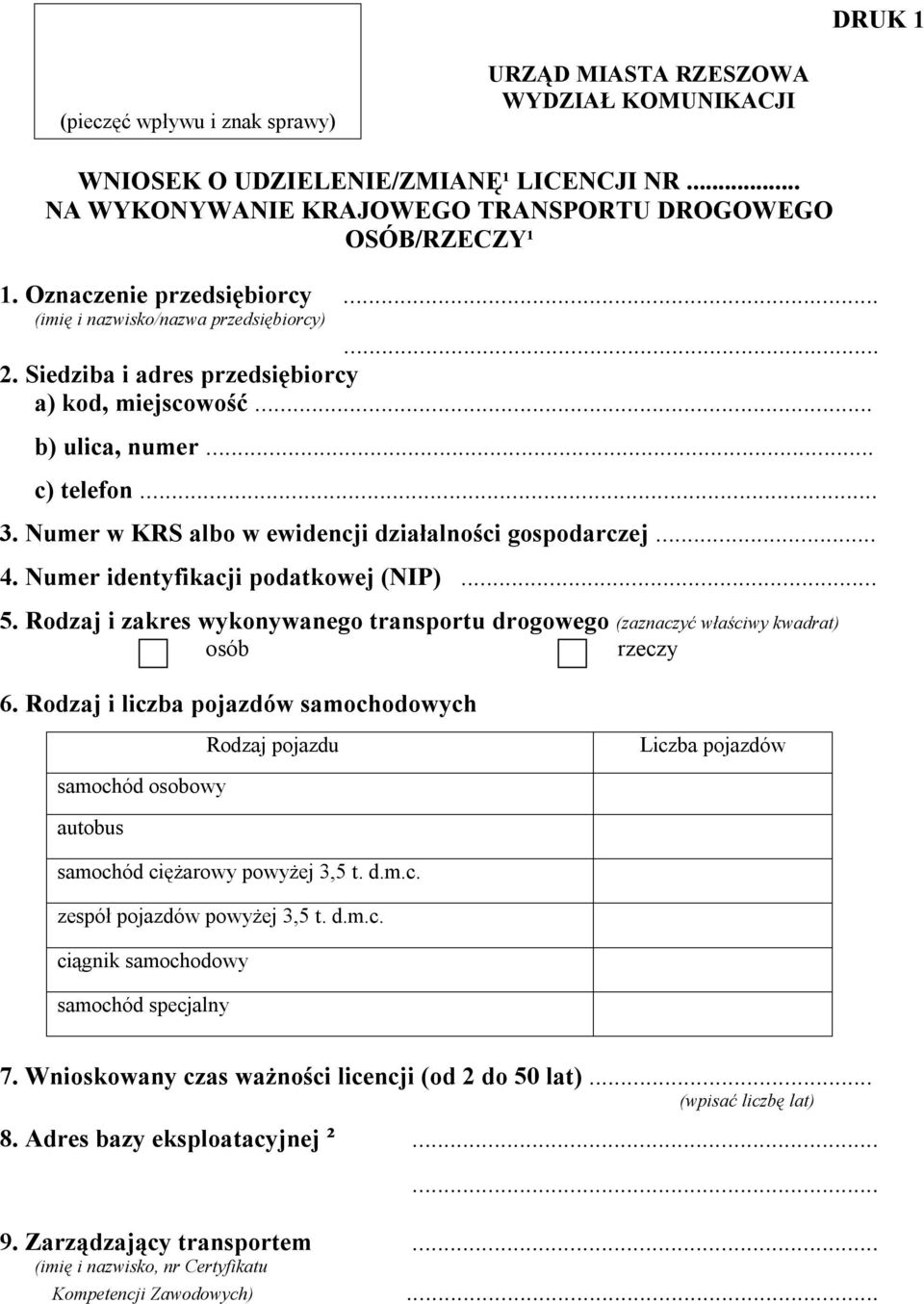 Numer w KRS albo w ewidencji działalności gospodarczej... 4. Numer identyfikacji podatkowej (NIP)... 5. Rodzaj i zakres wykonywanego transportu drogowego (zaznaczyć właściwy kwadrat) osób rzeczy 6.