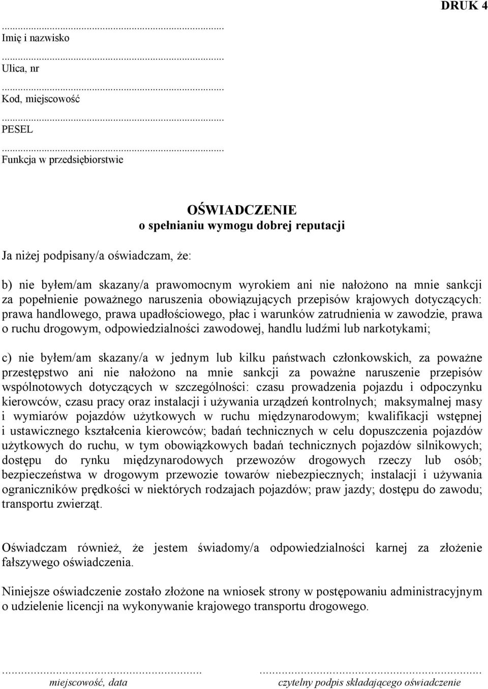 zawodzie, prawa o ruchu drogowym, odpowiedzialności zawodowej, handlu ludźmi lub narkotykami; c) nie byłem/am skazany/a w jednym lub kilku państwach członkowskich, za poważne przestępstwo ani nie