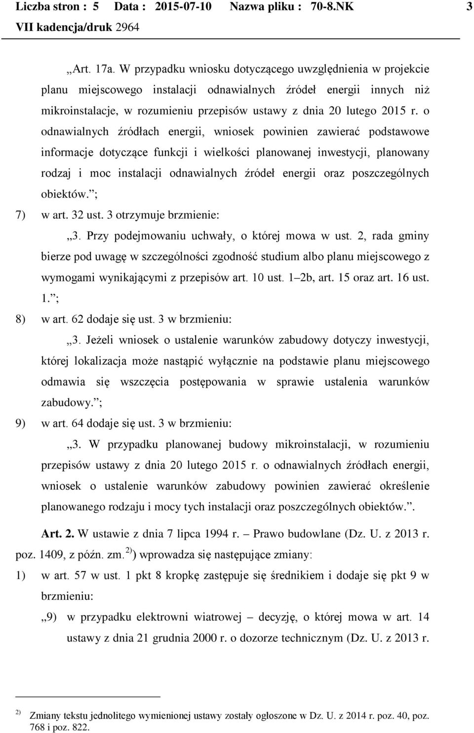 o odnawialnych źródłach energii, wniosek powinien zawierać podstawowe informacje dotyczące funkcji i wielkości planowanej inwestycji, planowany rodzaj i moc instalacji odnawialnych źródeł energii