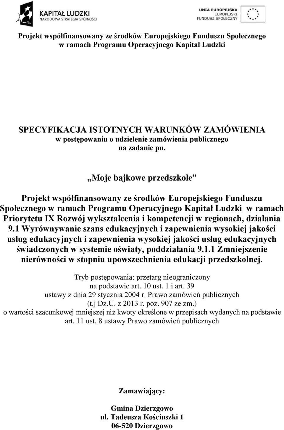 Moje bajkowe przedszkole Projekt współfinansowany ze środków Europejskiego Funduszu Społecznego w ramach Programu Operacyjnego Kapitał Ludzki w ramach Priorytetu IX Rozwój wykształcenia i kompetencji