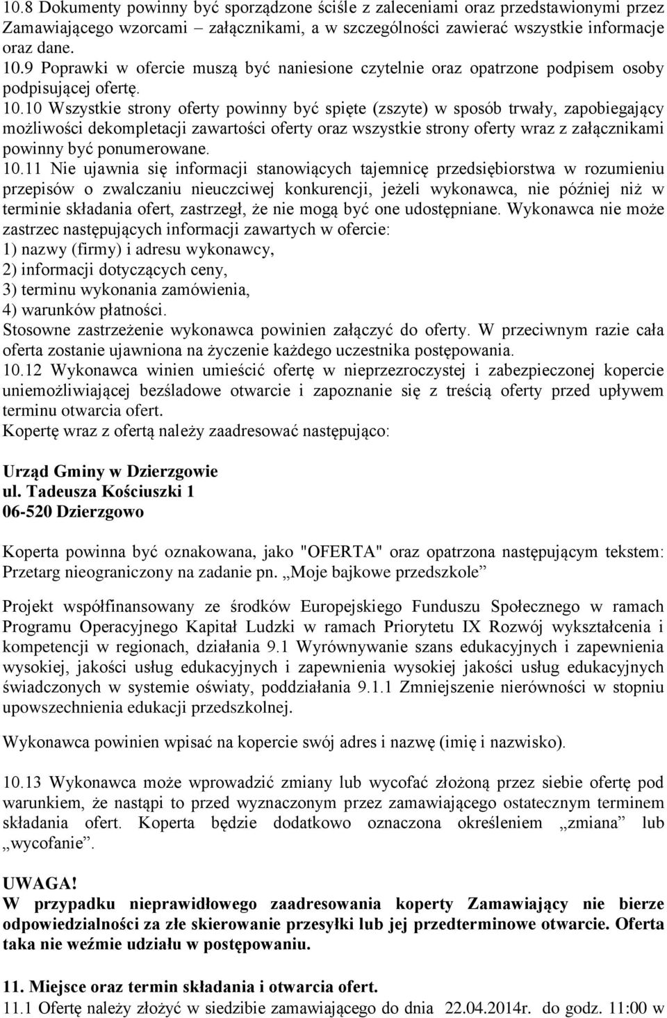 10 Wszystkie strony oferty powinny być spięte (zszyte) w sposób trwały, zapobiegający możliwości dekompletacji zawartości oferty oraz wszystkie strony oferty wraz z załącznikami powinny być