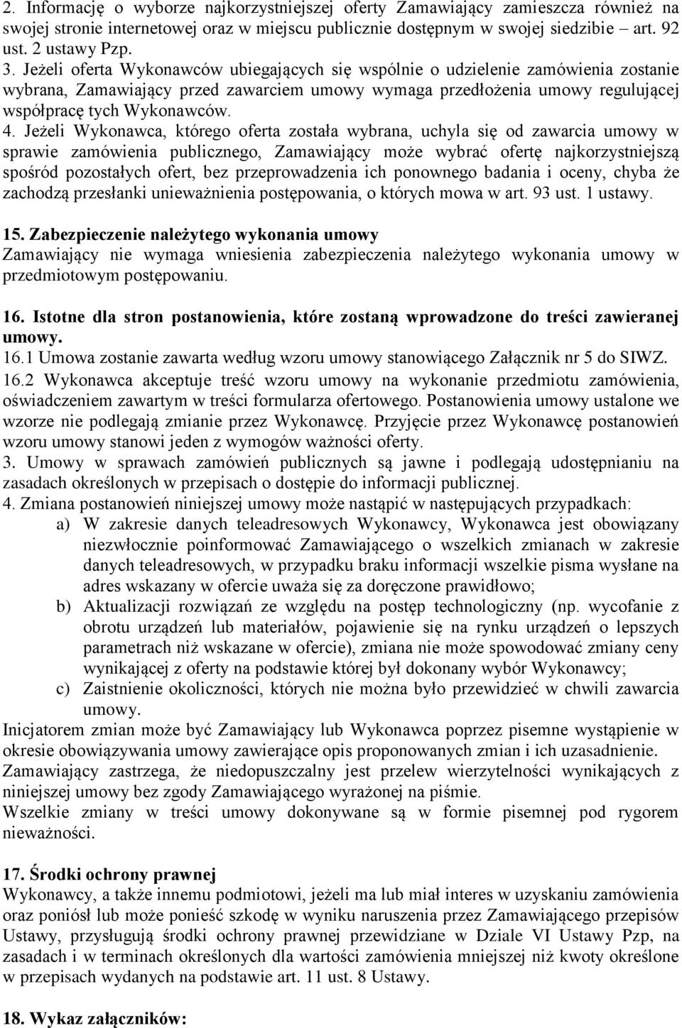 Jeżeli Wykonawca, którego oferta została wybrana, uchyla się od zawarcia umowy w sprawie zamówienia publicznego, Zamawiający może wybrać ofertę najkorzystniejszą spośród pozostałych ofert, bez