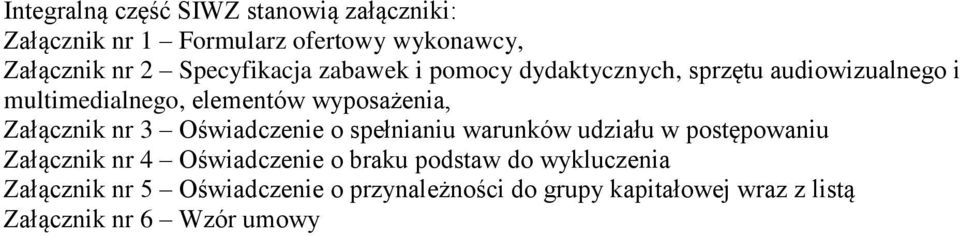Załącznik nr 3 Oświadczenie o spełnianiu warunków udziału w postępowaniu Załącznik nr 4 Oświadczenie o braku