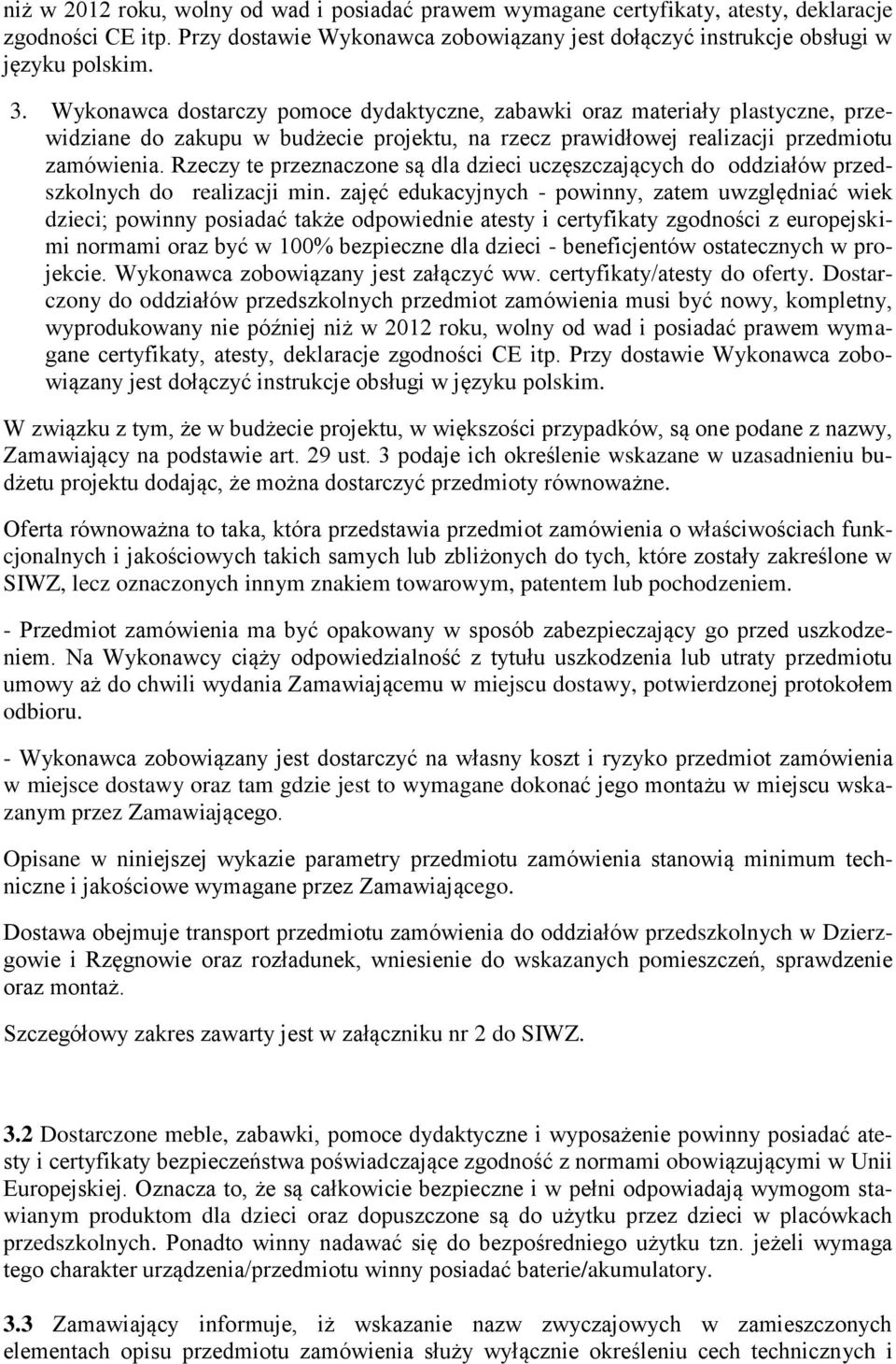 Rzeczy te przeznaczone są dla dzieci uczęszczających do oddziałów przedszkolnych do realizacji min.