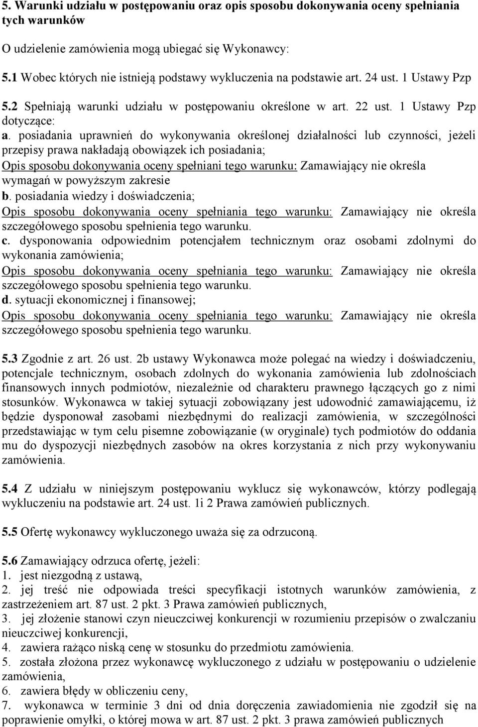 posiadania uprawnień do wykonywania określonej działalności lub czynności, jeżeli przepisy prawa nakładają obowiązek ich posiadania; Opis sposobu dokonywania oceny spełniani tego warunku: Zamawiający