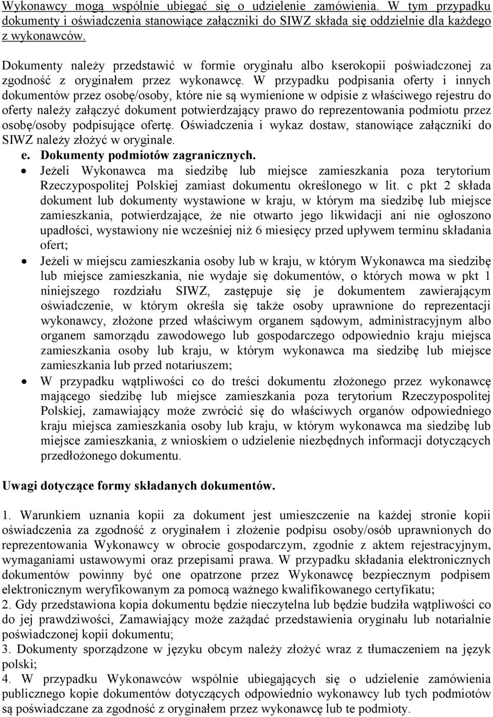 W przypadku podpisania oferty i innych dokumentów przez osobę/osoby, które nie są wymienione w odpisie z właściwego rejestru do oferty należy załączyć dokument potwierdzający prawo do reprezentowania