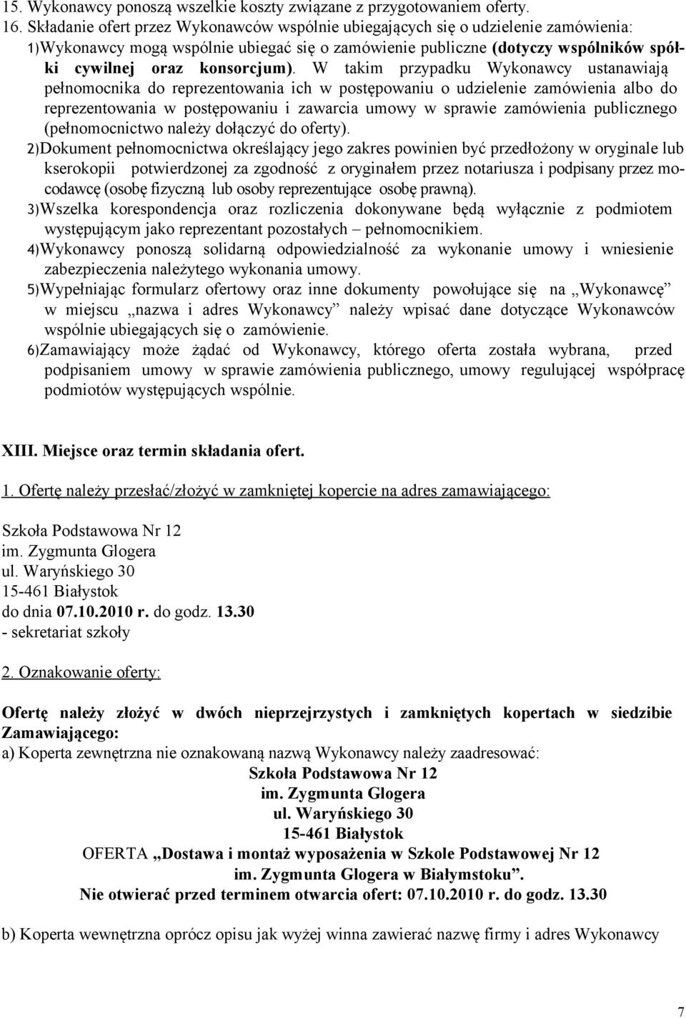 W takim przypadku Wykonawcy ustanawiają pełnomocnika do reprezentowania ich w postępowaniu o udzielenie zamówienia albo do reprezentowania w postępowaniu i zawarcia umowy w sprawie zamówienia