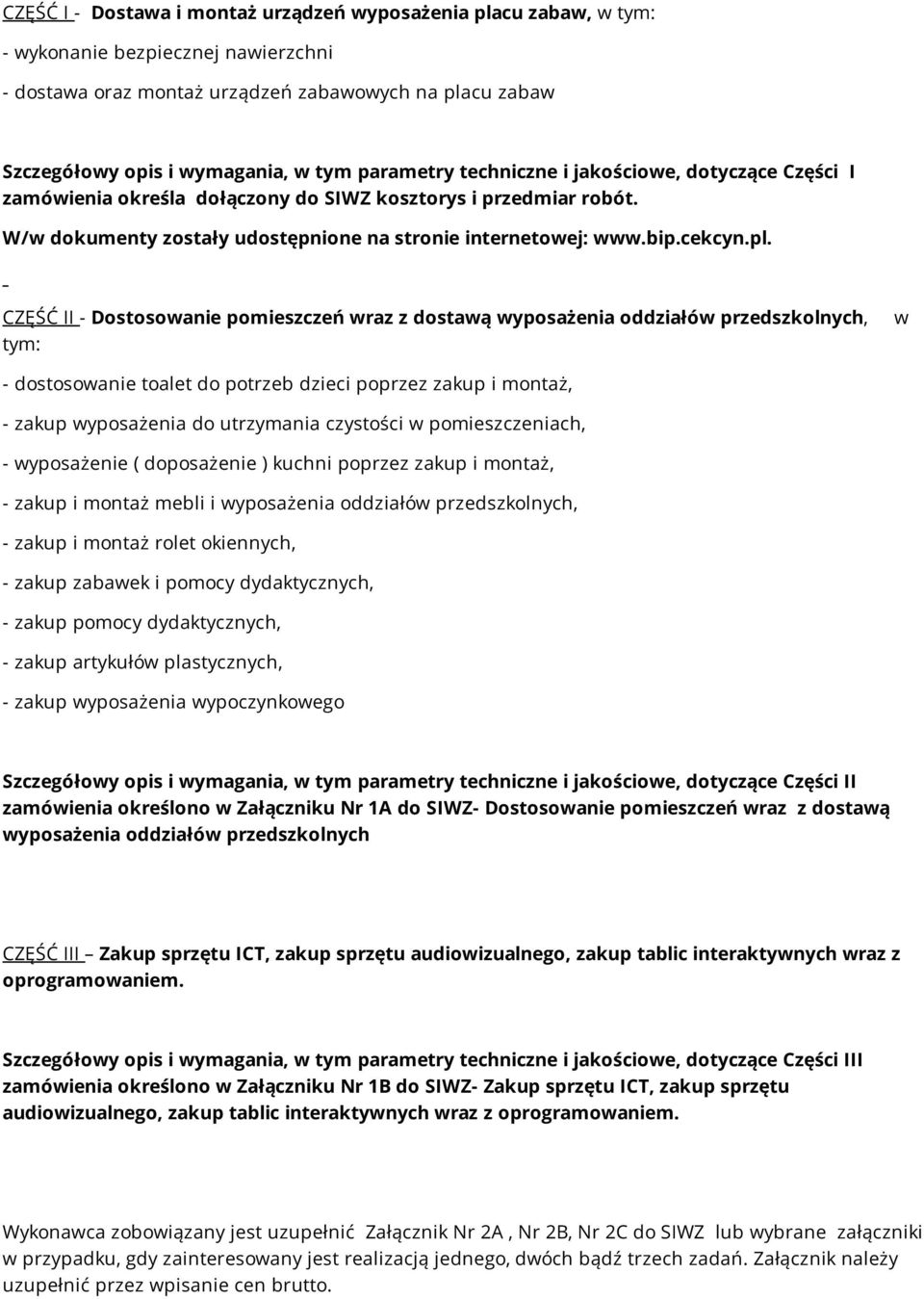 CZĘŚĆ II - Dostosowanie pomieszczeń wraz z dostawą wyposażenia oddziałów przedszkolnych, tym: w - dostosowanie toalet do potrzeb dzieci poprzez zakup i montaż, - zakup wyposażenia do utrzymania