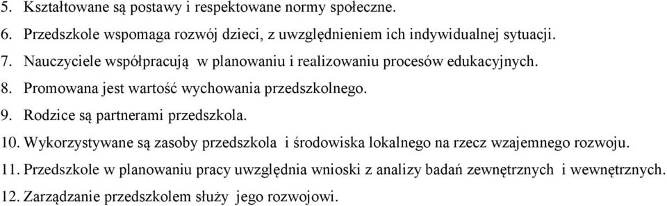 Nauczyciele współpracują w planowaniu i realizowaniu procesów edukacyjnych. 8. Promowana jest wartość wychowania przedszkolnego. 9.