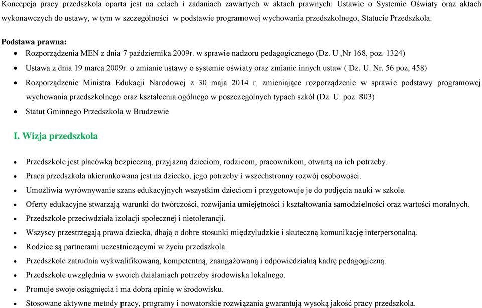 1324) Ustawa z dnia 19 marca 2009r. o zmianie ustawy o systemie oświaty oraz zmianie innych ustaw ( Dz. U. Nr. 56 poz, 458) Rozporządzenie Ministra Edukacji Narodowej z 30 maja 2014 r.