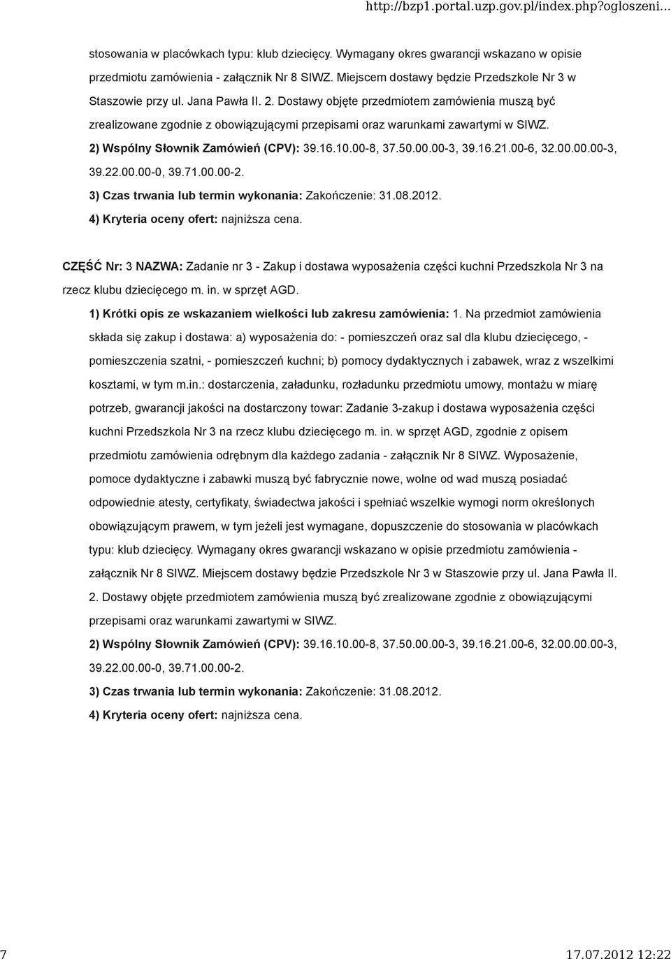 00-8, 37.50.00.00-3, 39.16.21.00-6, 32.00.00.00-3, 3) Czas trwania lub termin wykonania: Zakończenie: 31.08.2012. 4) Kryteria oceny ofert: najniższa cena.