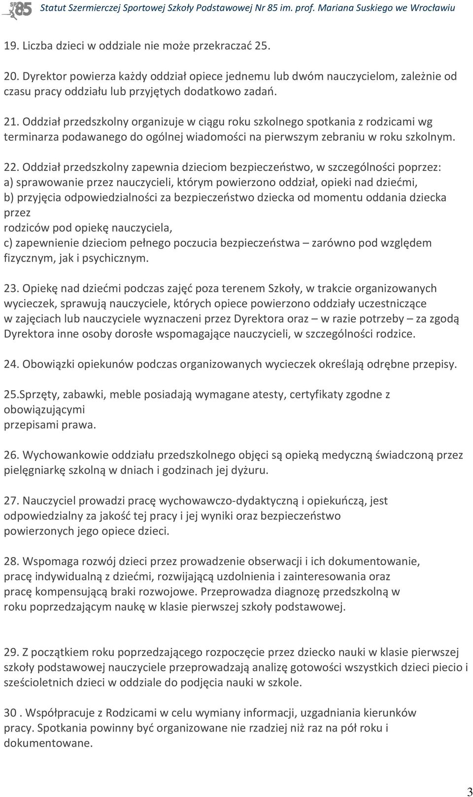 Oddział przedszkolny zapewnia dzieciom bezpieczeństwo, w szczególności poprzez: a) sprawowanie przez nauczycieli, którym powierzono oddział, opieki nad dziećmi, b) przyjęcia odpowiedzialności za