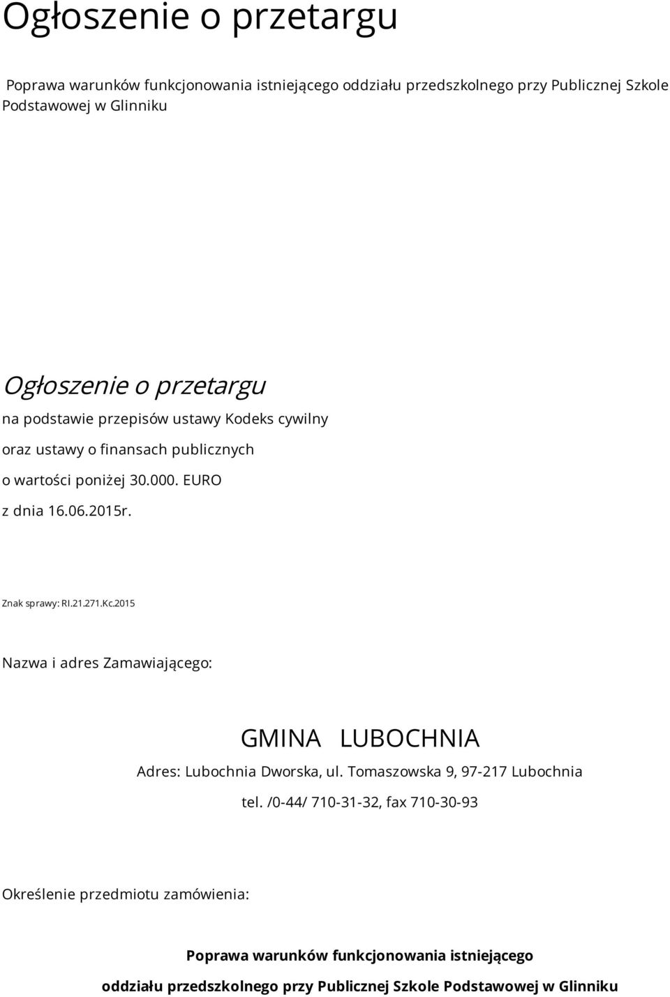 Znak sprawy: RI.21.271.Kc.2015 Nazwa i adres Zamawiającego: GMINA LUBOCHNIA Adres: Lubochnia Dworska, ul. Tomaszowska 9, 97-217 Lubochnia tel.
