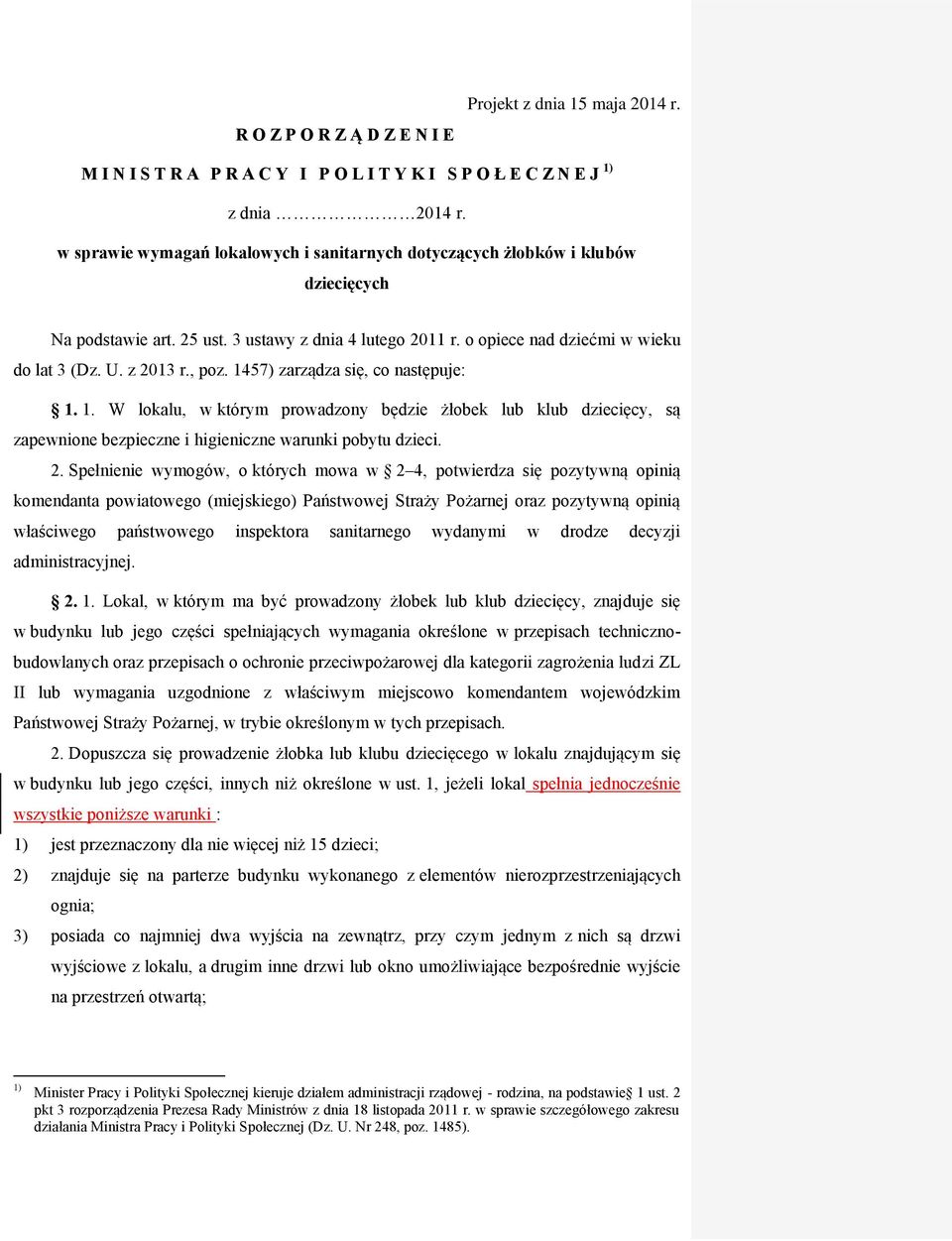 , poz. 1457) zarządza się, co następuje: 1. 1. W lokalu, w którym prowadzony będzie żłobek lub klub dziecięcy, są zapewnione bezpieczne i higieniczne warunki pobytu dzieci. 2.