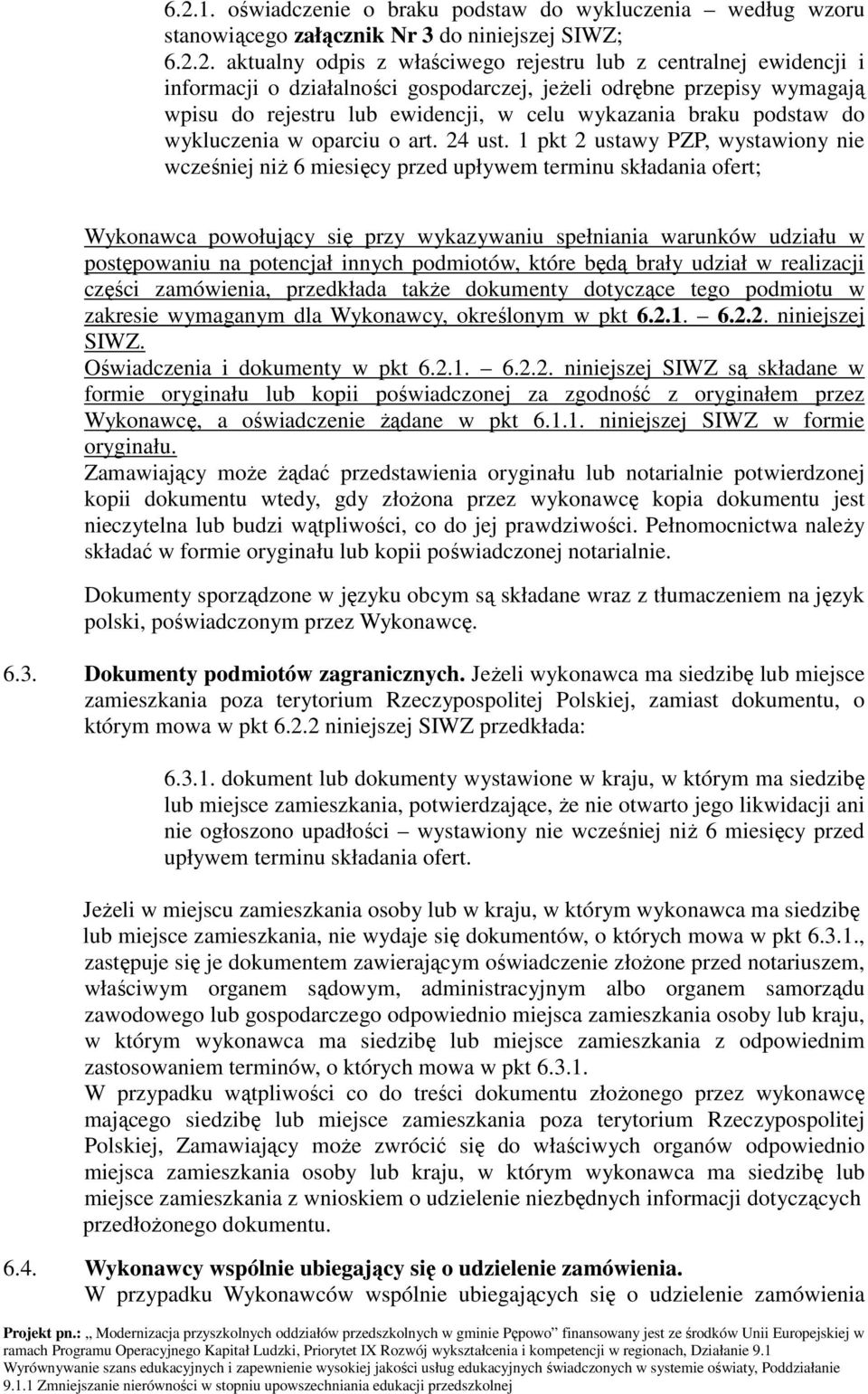 1 pkt 2 ustawy PZP, wystawiony nie wcześniej niż 6 miesięcy przed upływem terminu składania ofert; Wykonawca powołujący się przy wykazywaniu spełniania warunków udziału w postępowaniu na potencjał