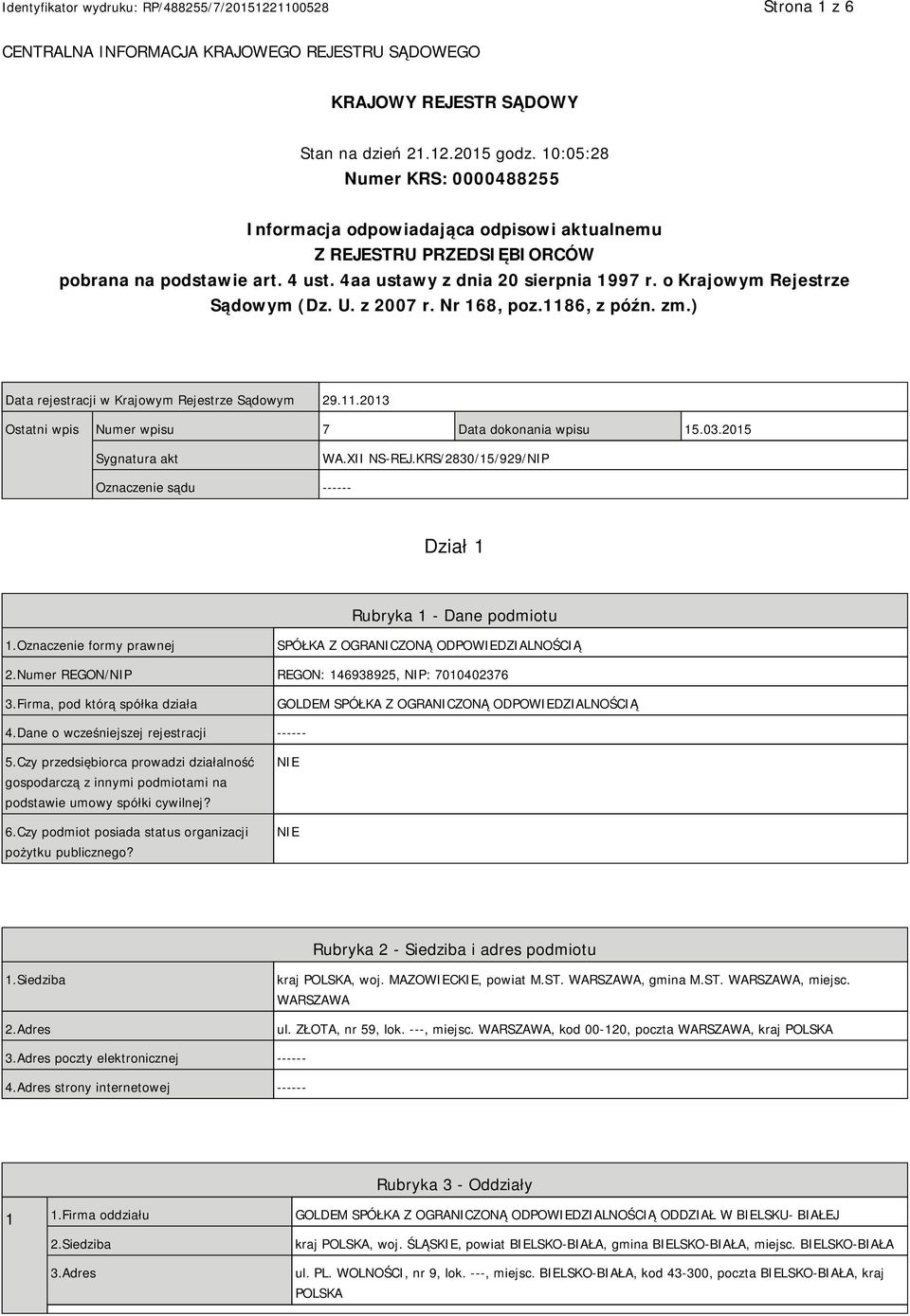 o Krajowym Rejestrze Sądowym (Dz. U. z 2007 r. Nr 168, poz.1186, z późn. zm.) Data rejestracji w Krajowym Rejestrze Sądowym 29.11.2013 Ostatni wpis Numer wpisu 7 Data dokonania wpisu 15.03.