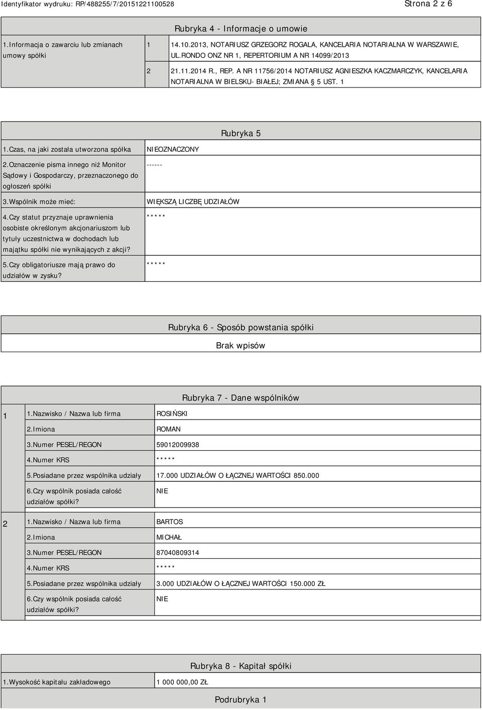 Czas, na jaki została utworzona spółka 2.Oznaczenie pisma innego niż Monitor Sądowy i Gospodarczy, przeznaczonego do ogłoszeń spółki 3.Wspólnik może mieć: 4.