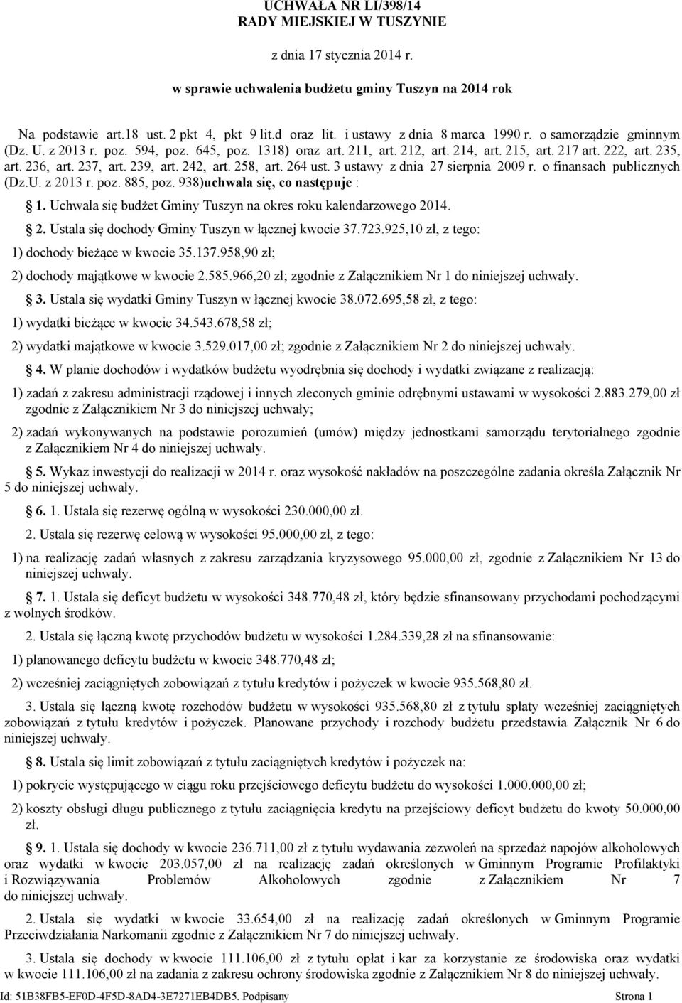 237, art. 239, art. 242, art. 258, art. 264 ust. 3 ustawy z dnia 27 sierpnia 2009 r. o finansach publicznych (Dz.U. z 2013 r. poz. 885, poz. 938)uchwala się, co następuje : 1.