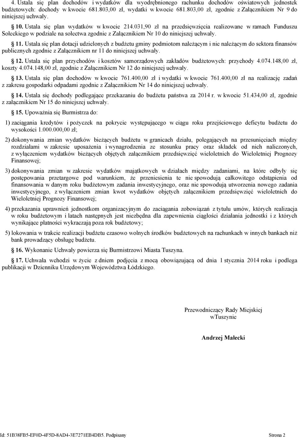 031,90 zł na przedsięwzięcia realizowane w ramach Funduszu Sołeckiego w podziale na sołectwa zgodnie z Załącznikiem Nr 10 do niniejszej uchwały. 11.