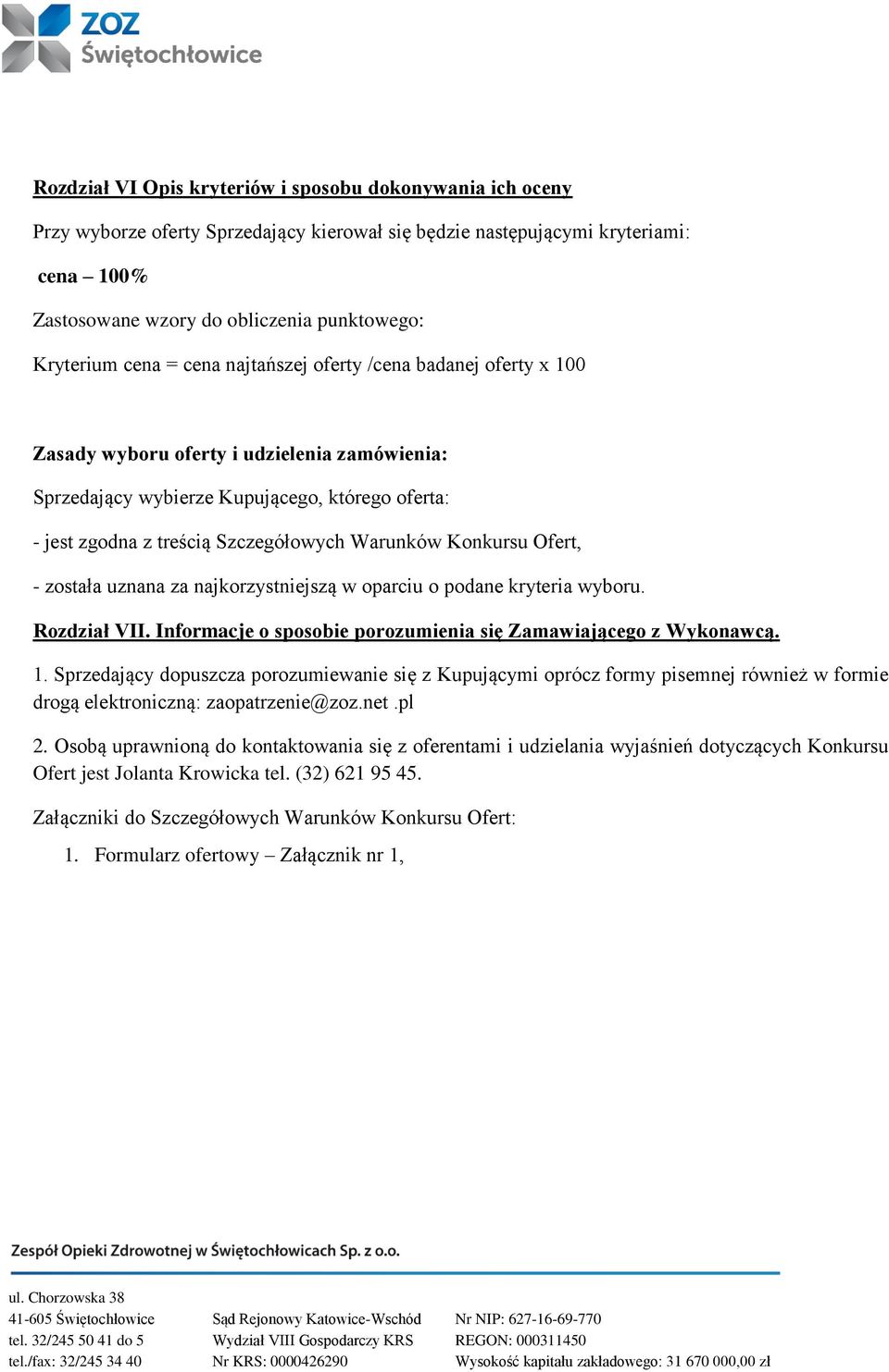 Warunków Konkursu Ofert, - została uznana za najkorzystniejszą w oparciu o podane kryteria wyboru. Rozdział VII. Informacje o sposobie porozumienia się Zamawiającego z Wykonawcą. 1.