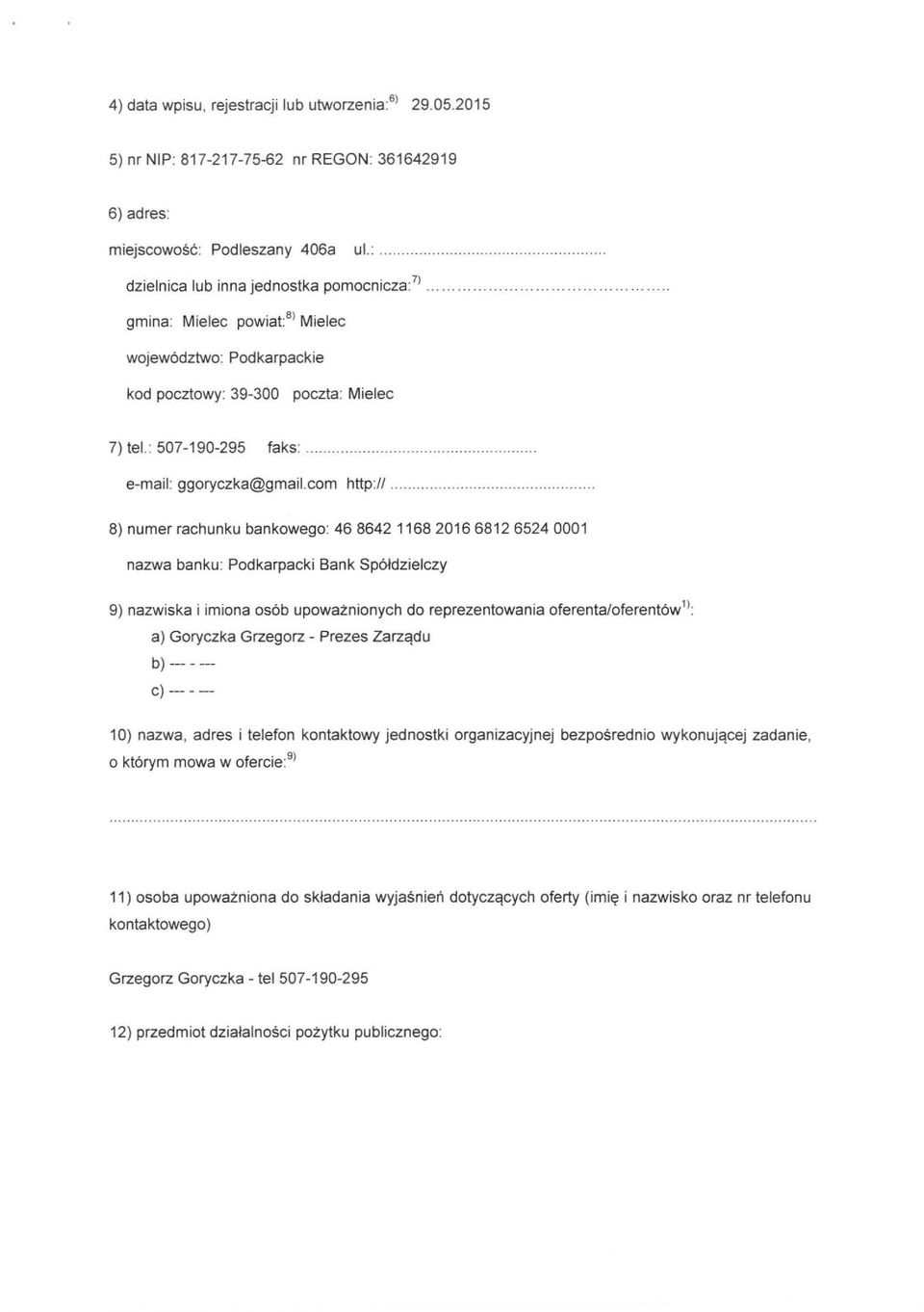 com http:// 8) numer rachunku bankowego: 46 8642 11682016681265240001 nazwa banku: Podkarpacki Bank Spółdzielczy 9) nazwiska i imiona osób upoważnionych do reprezentowania oferenta/oferentów'): a)