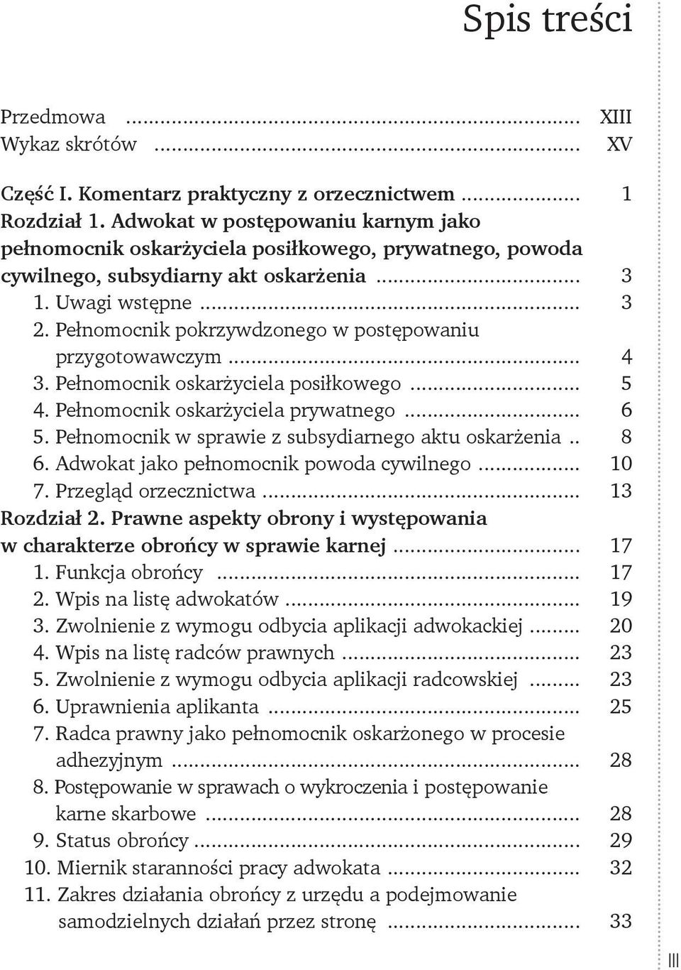 Pełnomocnik pokrzywdzonego w postępowaniu przygotowawczym... 4 3. Pełnomocnik oskarżyciela posiłkowego... 5 4. Pełnomocnik oskarżyciela prywatnego... 6 5.