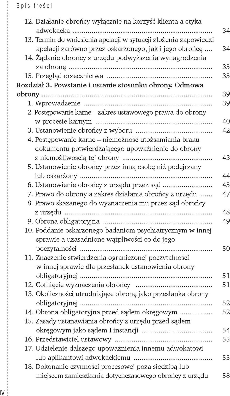 .. 39 2. Postępowanie karne zakres ustawowego prawa do obrony w procesie karnym... 40 3. Ustanowienie obrońcy z wyboru... 42 4.