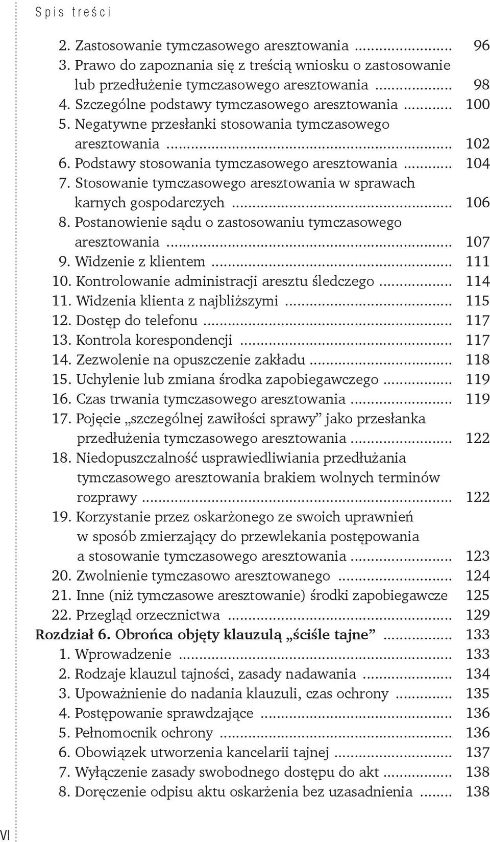 Stosowanie tymczasowego aresztowania w sprawach karnych gospodarczych... 106 8. Postanowienie sądu o zastosowaniu tymczasowego aresztowania... 107 9. Widzenie z klientem... 111 10.