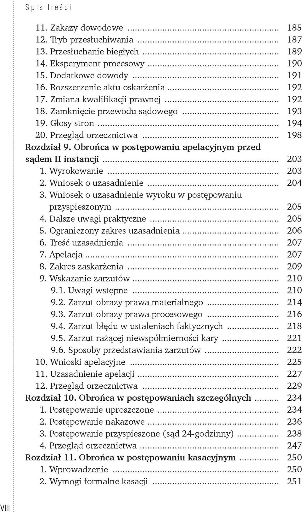 Obrońca w postępowaniu apelacyjnym przed sądem II instancji... 203 1. Wyrokowanie... 203 2. Wniosek o uzasadnienie... 204 3. Wniosek o uzasadnienie wyroku w postępowaniu przyspieszonym... 205 4.