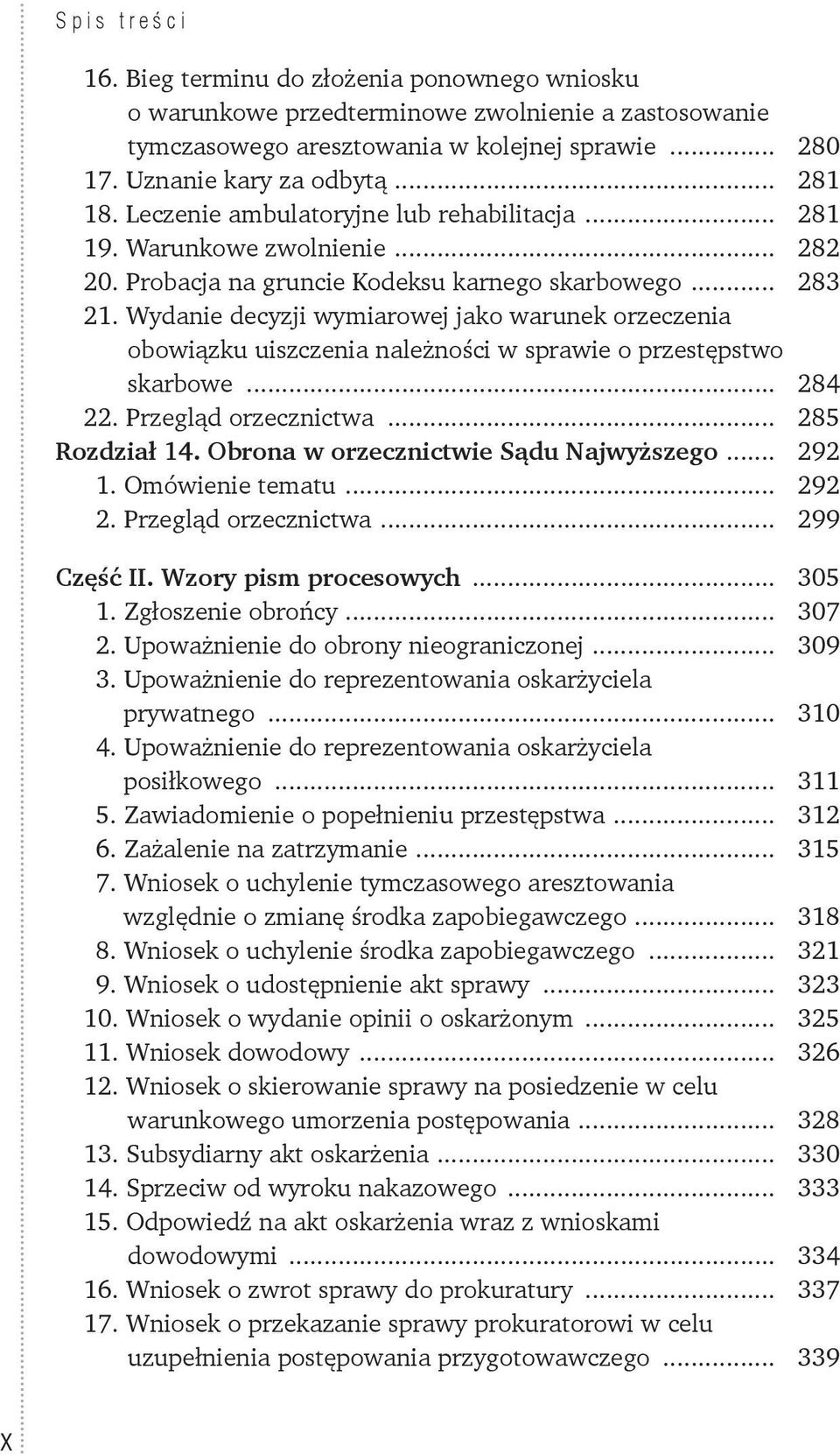 Wydanie decyzji wymiarowej jako warunek orzeczenia obowiązku uiszczenia należności w sprawie o przestępstwo skarbowe... 284 22. Przegląd orzecznictwa... 285 Rozdział 14.