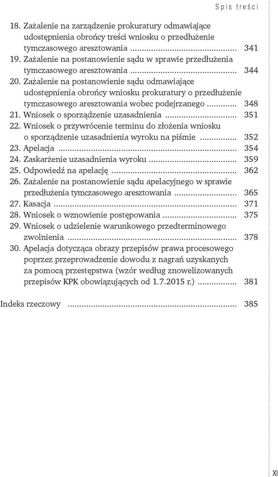 Zażalenie na postanowienie sądu odmawiające udostępnienia obrońcy wniosku prokuratury o przedłużenie tymczasowego aresztowania wobec podejrzanego... 348 21. Wniosek o sporządzenie uzasadnienia.