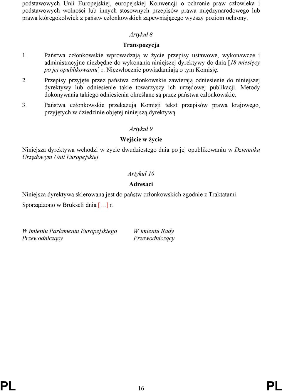 Państwa członkowskie wprowadzają w życie przepisy ustawowe, wykonawcze i administracyjne niezbędne do wykonania niniejszej dyrektywy do dnia [18 miesięcy po jej opublikowaniu] r.