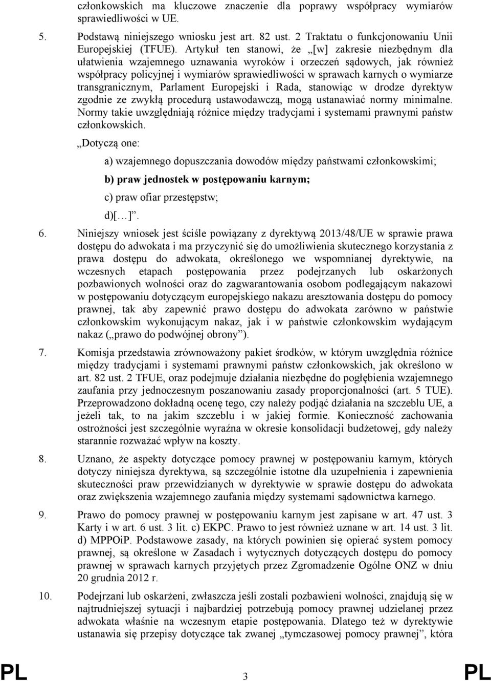 wymiarze transgranicznym, Parlament Europejski i Rada, stanowiąc w drodze dyrektyw zgodnie ze zwykłą procedurą ustawodawczą, mogą ustanawiać normy minimalne.