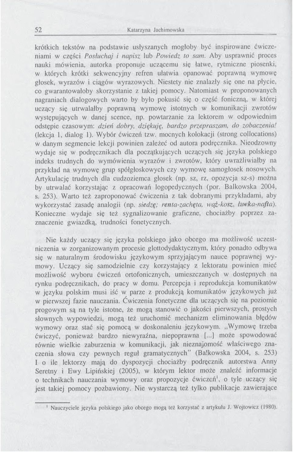 Niestety nie znalazły się one na płycie, co gwarantowałoby skorzystanie z takiej pomocy.