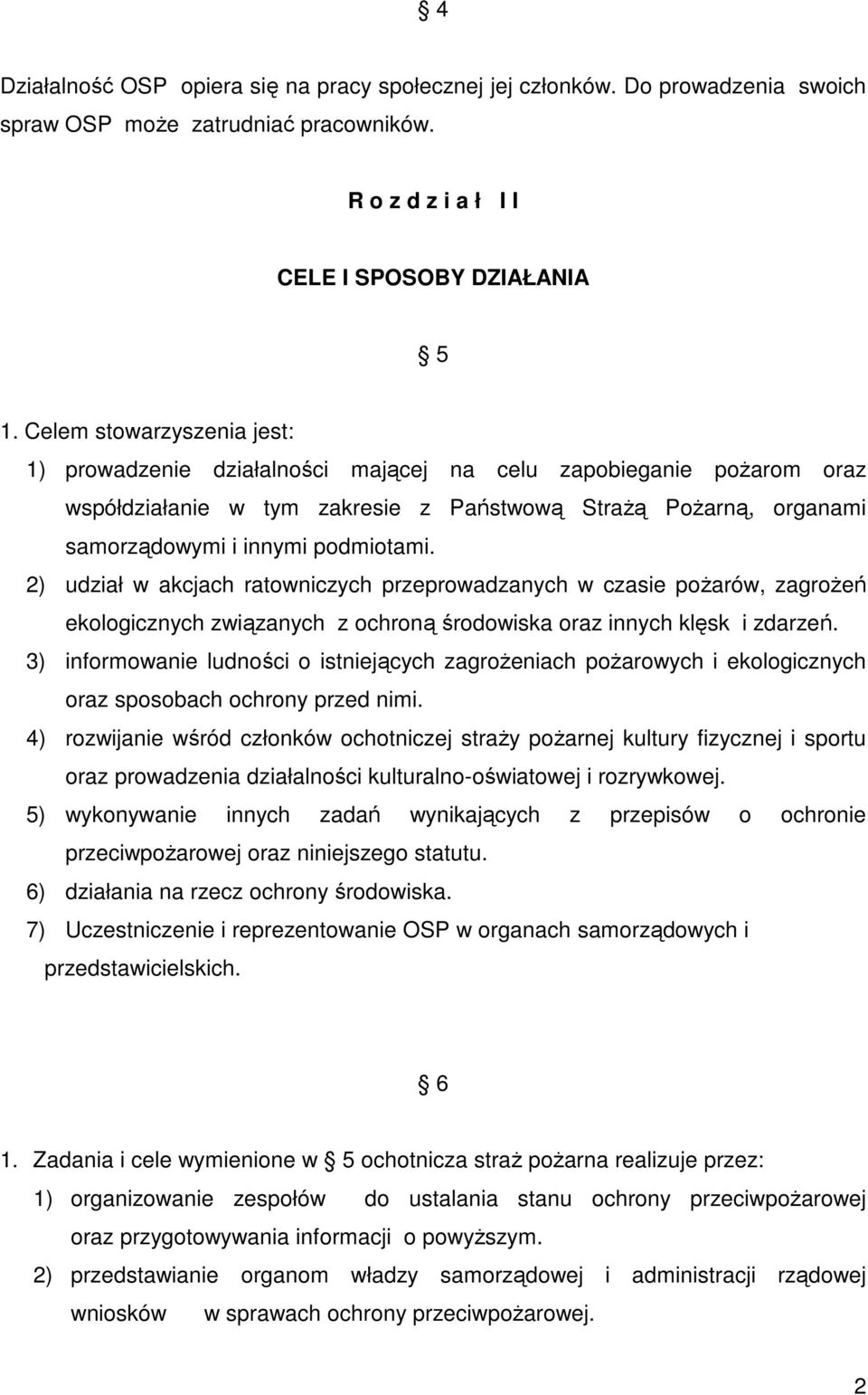 2) udział w akcjach ratowniczych przeprowadzanych w czasie poŝarów, zagroŝeń ekologicznych związanych z ochroną środowiska oraz innych klęsk i zdarzeń.