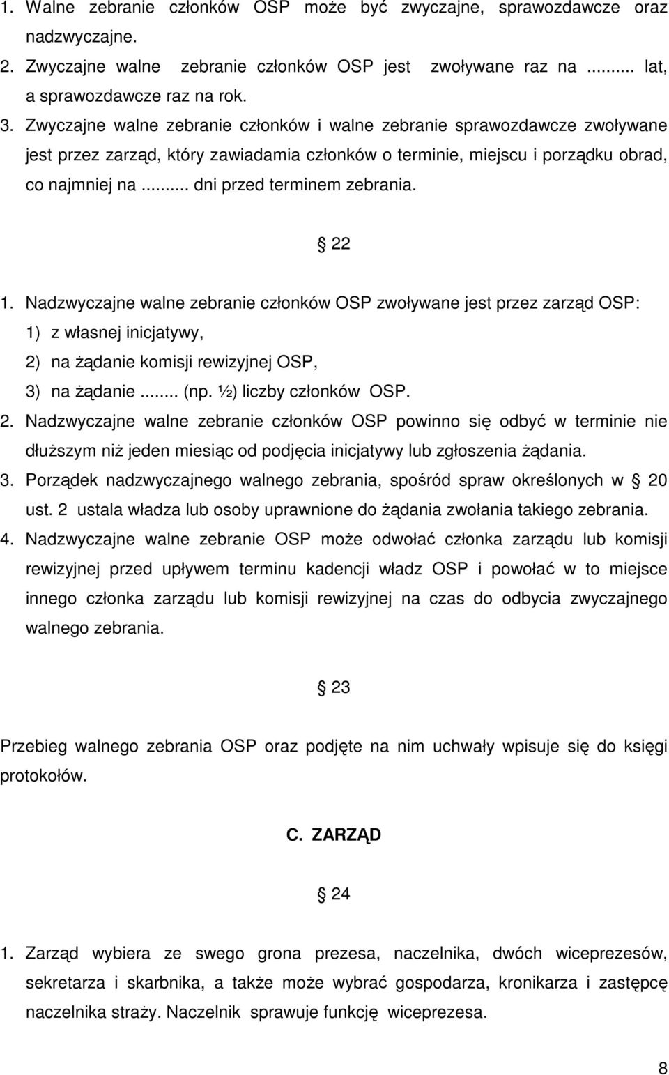 .. dni przed terminem zebrania. 22 1. Nadzwyczajne walne zebranie członków OSP zwoływane jest przez zarząd OSP: 1) z własnej inicjatywy, 2) na Ŝądanie komisji rewizyjnej OSP, 3) na Ŝądanie... (np.