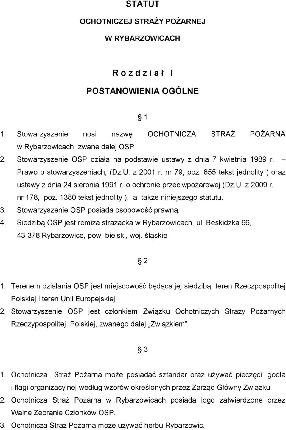 o ochronie przeciwpożarowej (Dz.U. z 2009 r. nr 178, poz. 1380 tekst jednolity ), a także niniejszego statutu. 3. Stowarzyszenie OSP posiada osobowość prawną. 4.