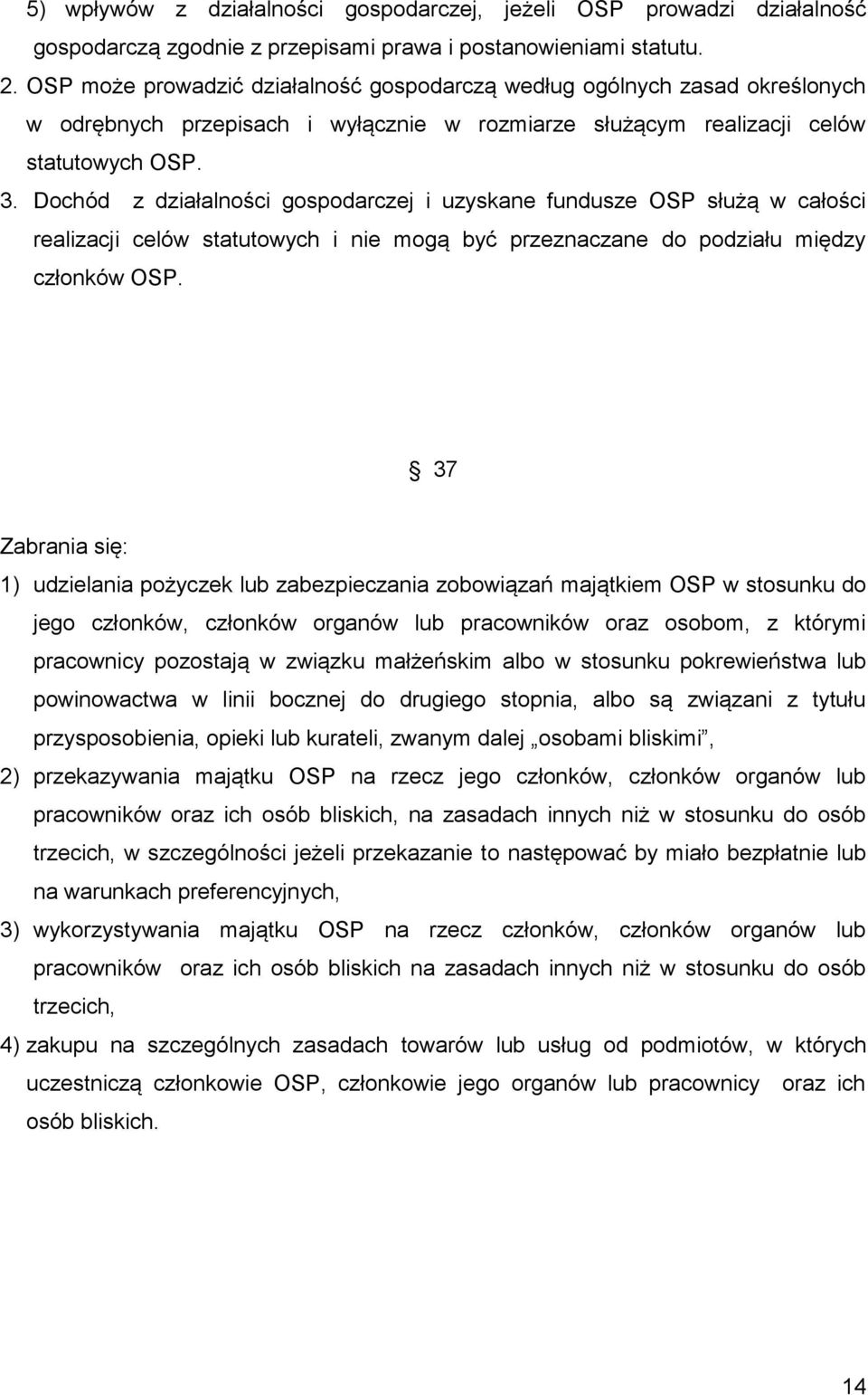 Dochód z działalności gospodarczej i uzyskane fundusze OSP służą w całości realizacji celów statutowych i nie mogą być przeznaczane do podziału między członków OSP.