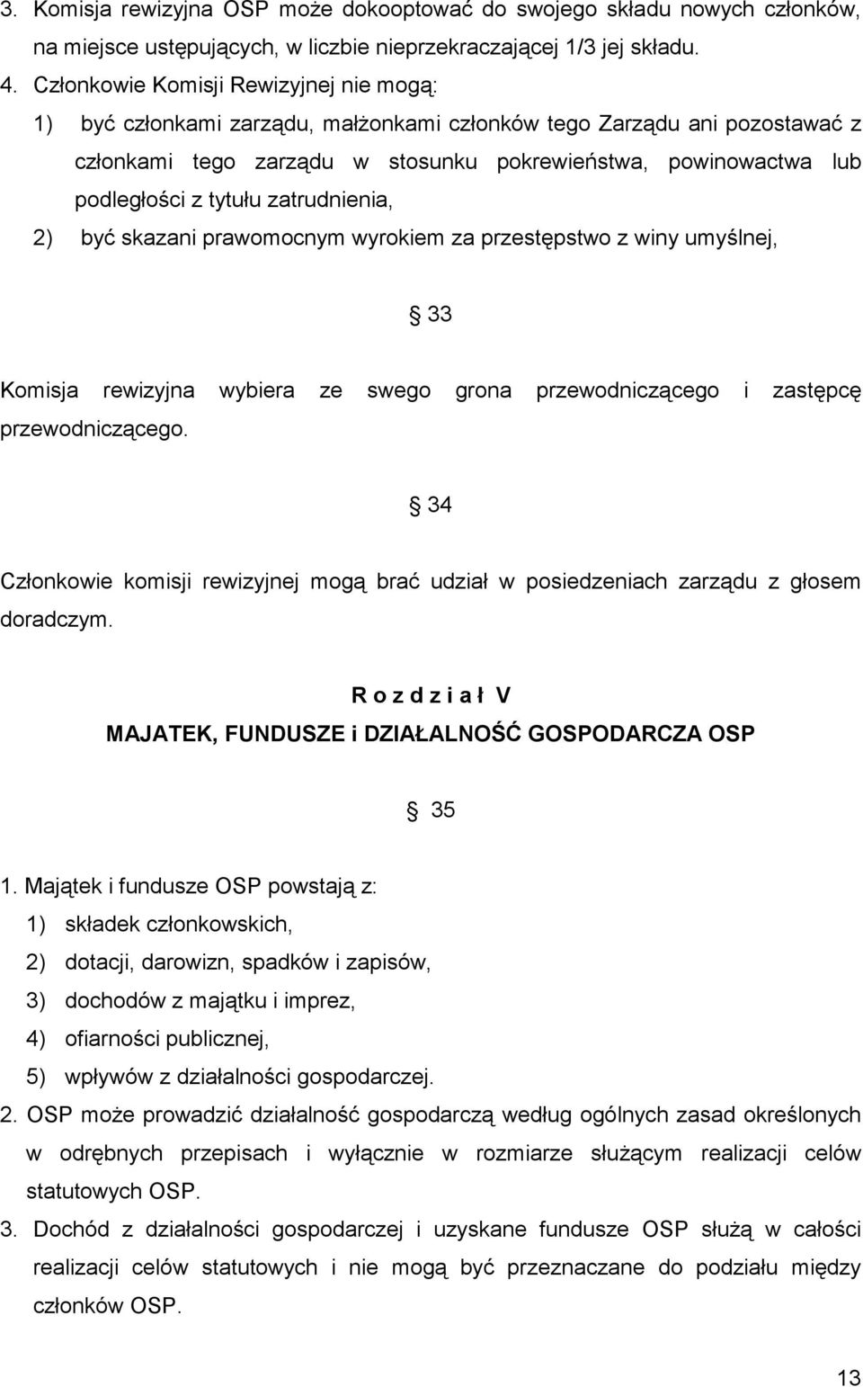 tytułu zatrudnienia, 2) być skazani prawomocnym wyrokiem za przestępstwo z winy umyślnej, 33 Komisja rewizyjna wybiera ze swego grona przewodniczącego i zastępcę przewodniczącego.