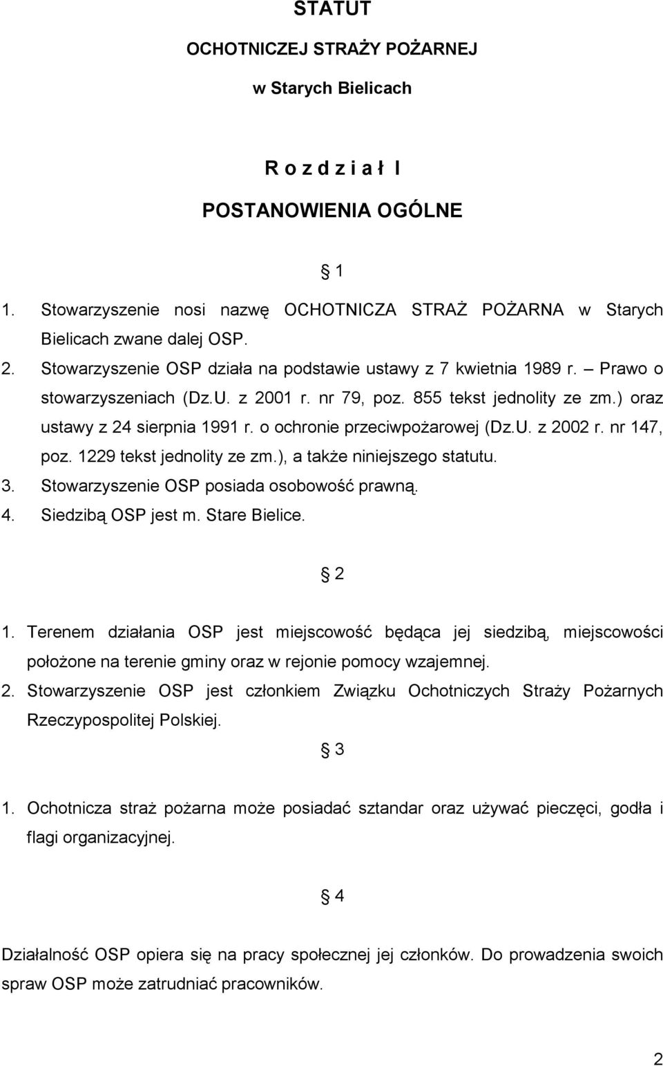 o ochronie przeciwpożarowej (Dz.U. z 2002 r. nr 147, poz. 1229 tekst jednolity ze zm.), a także niniejszego statutu. 3. Stowarzyszenie OSP posiada osobowość prawną. 4. Siedzibą OSP jest m.