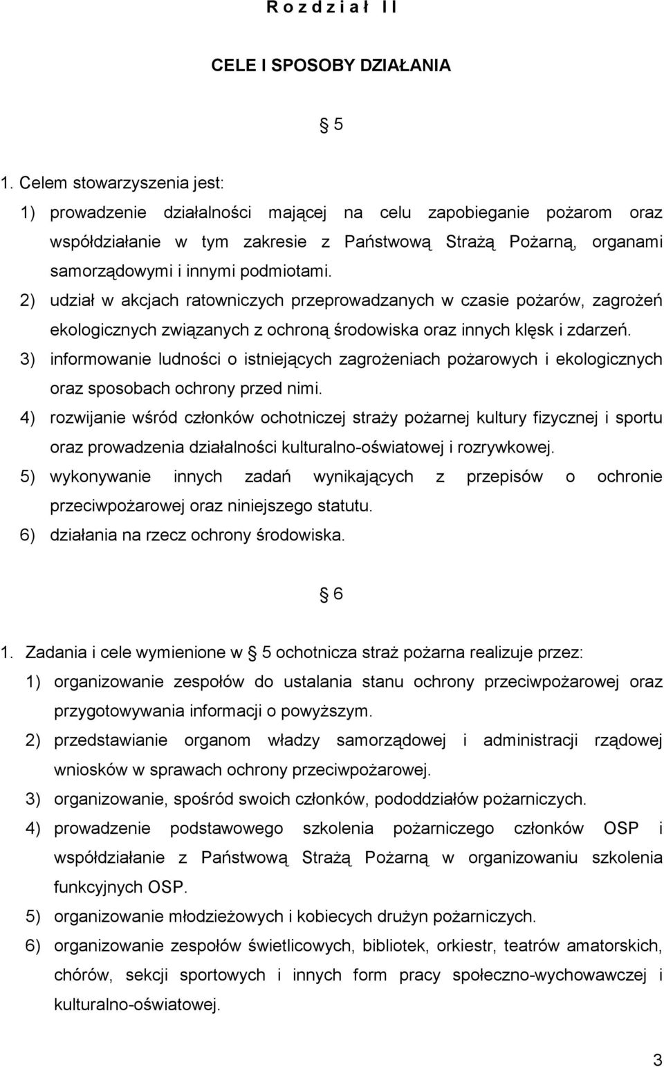 2) udział w akcjach ratowniczych przeprowadzanych w czasie pożarów, zagrożeń ekologicznych związanych z ochroną środowiska oraz innych klęsk i zdarzeń.