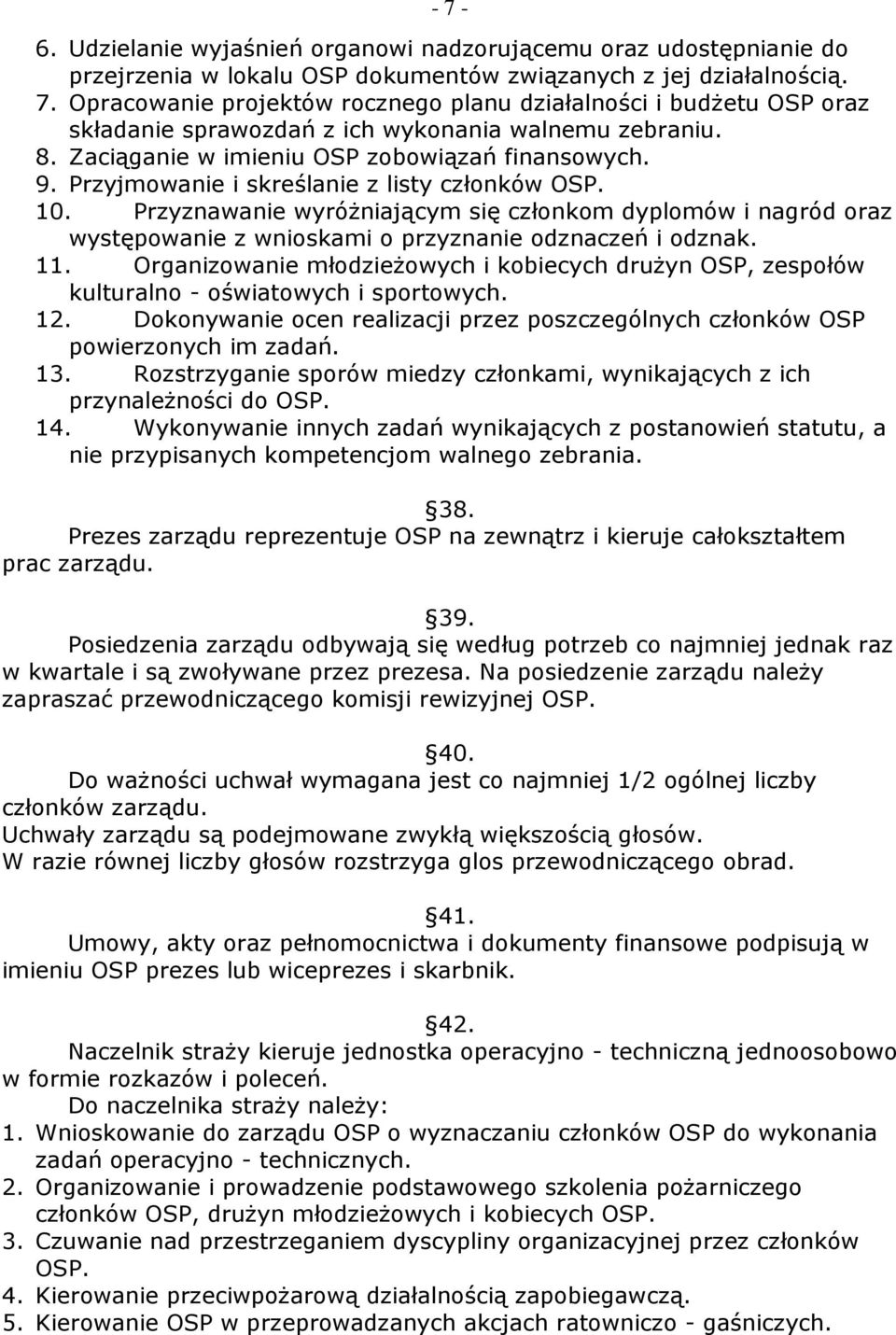 Przyznawanie wyróŝniającym się członkom dyplomów i nagród oraz występowanie z wnioskami o przyznanie odznaczeń i odznak. 11.