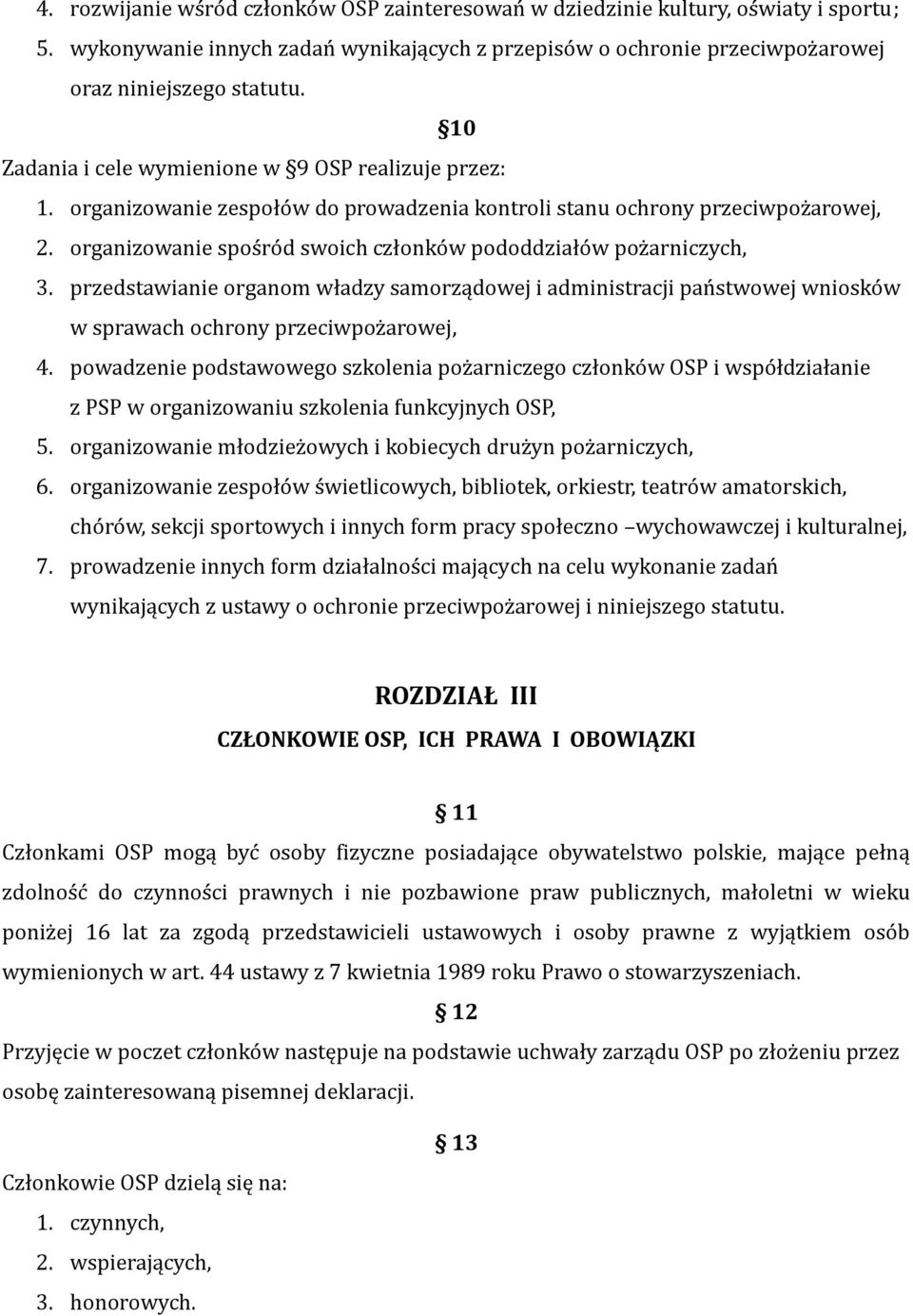 organizowanie spośród swoich członków pododdziałów pożarniczych, 3. przedstawianie organom władzy samorządowej i administracji państwowej wniosków w sprawach ochrony przeciwpożarowej, 4.